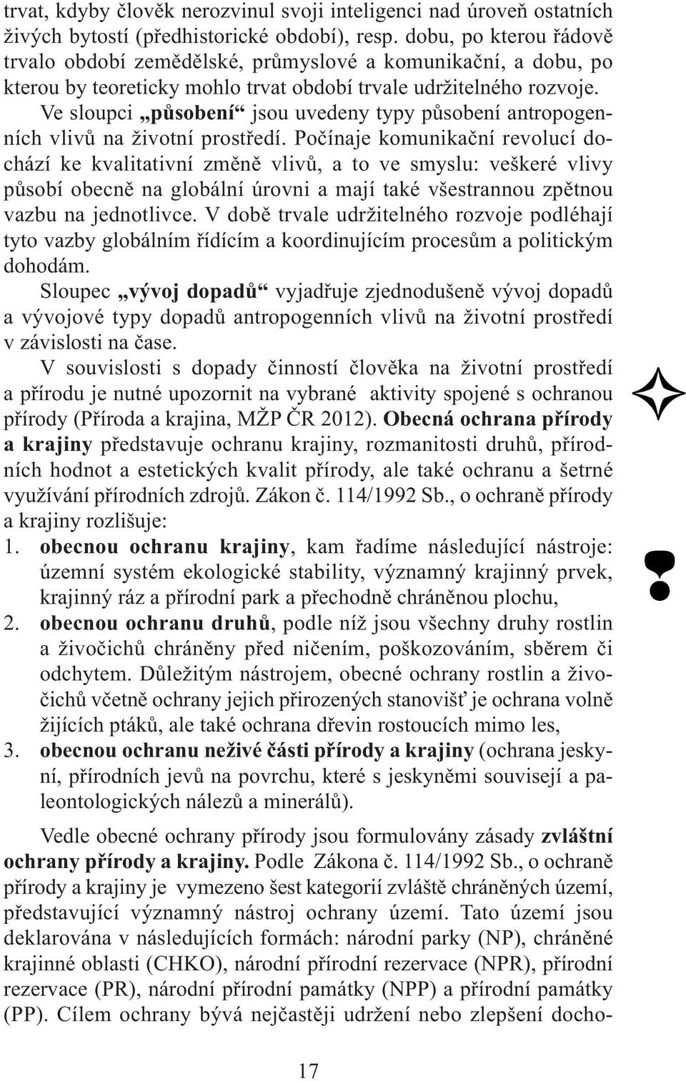 Ve sloupci působení jsou uvedeny typy působení antropogenních vlivů na životní prostředí.