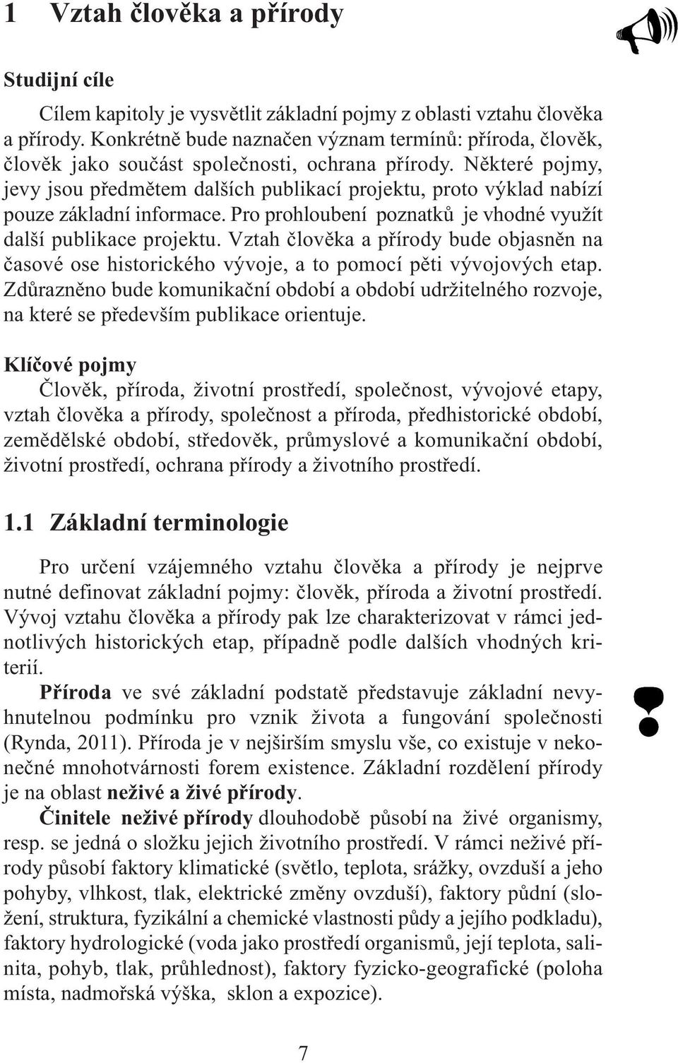 Některé pojmy, jevy jsou předmětem dalších publikací projektu, proto výklad nabízí pouze základní informace. Pro prohloubení poznatků je vhodné využít další publikace projektu.