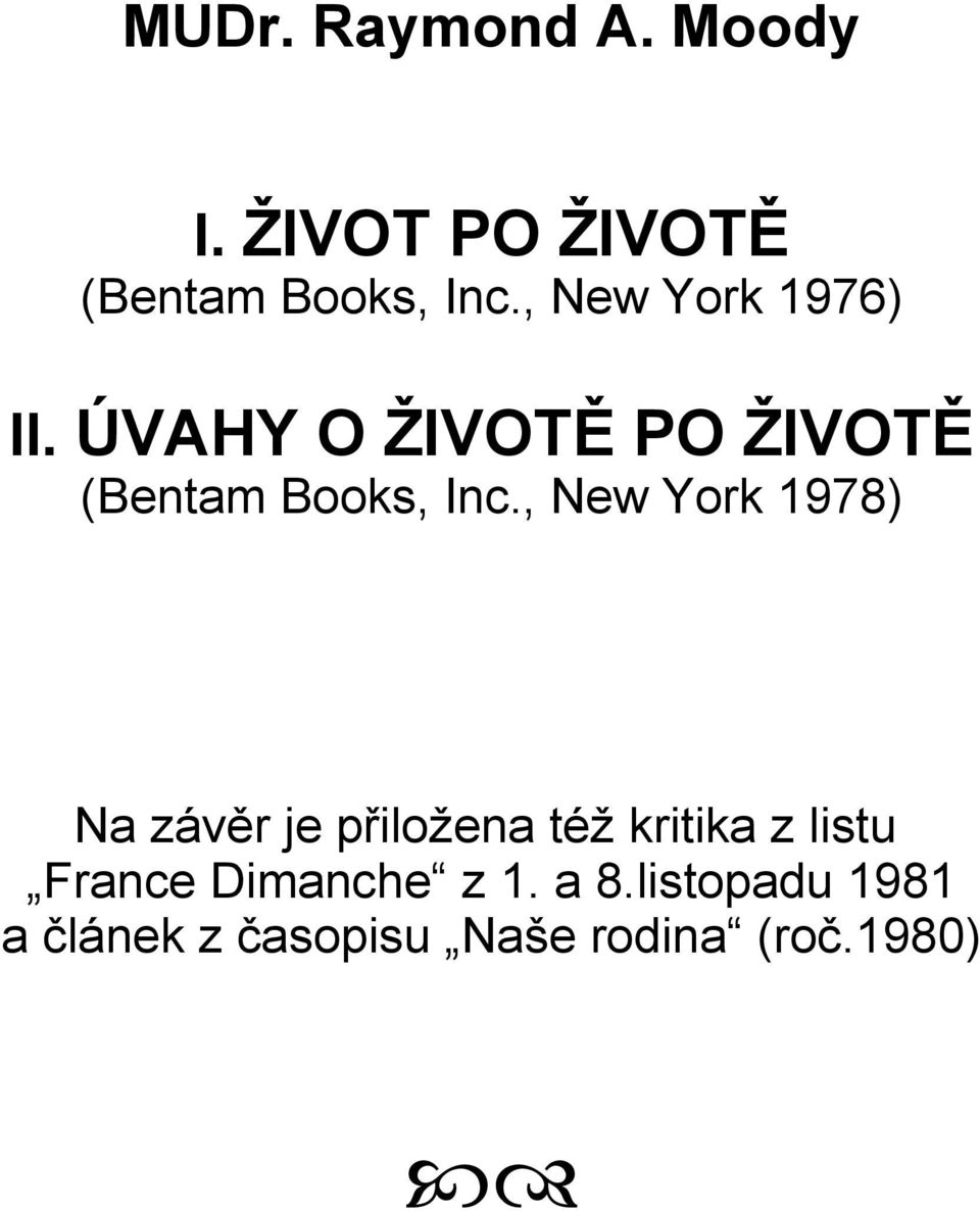 , New York 1978) Na závěr je přiložena též kritika z listu France