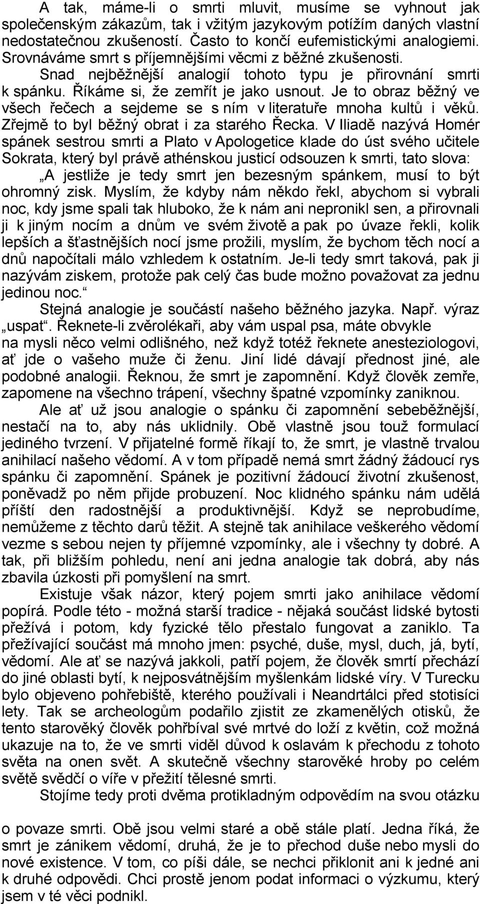 Je to obraz běžný ve všech řečech a sejdeme se s ním v literatuře mnoha kultů i věků. Zřejmě to byl běžný obrat i za starého Řecka.