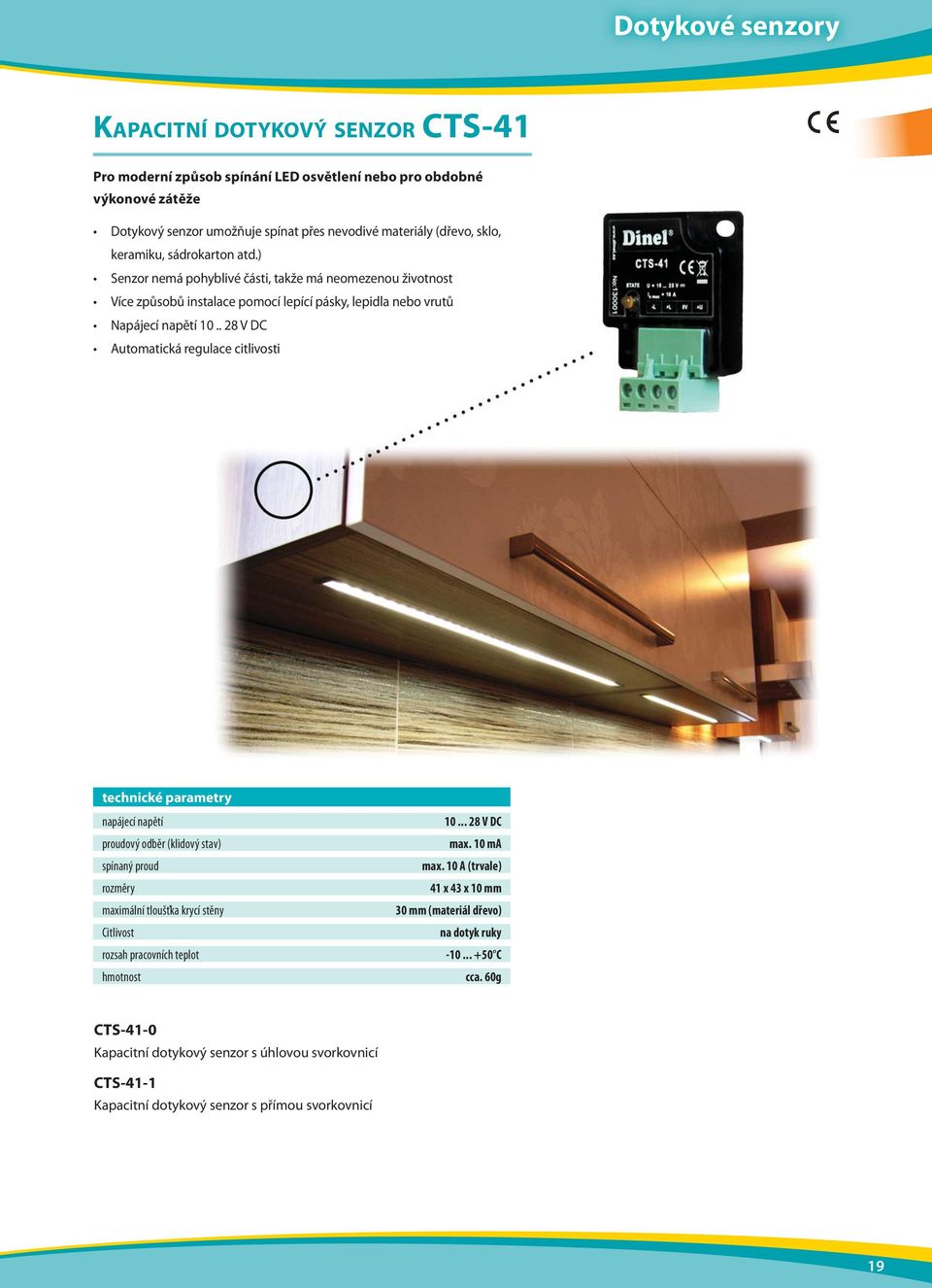 . 28 V DC Automatická regulace citlivosti proudový odběr (klidový stav) spínaný proud rozměry maximální tloušťka krycí stěny Citlivost rozsah pracovních teplot hmotnost 10... 28 V DC max.