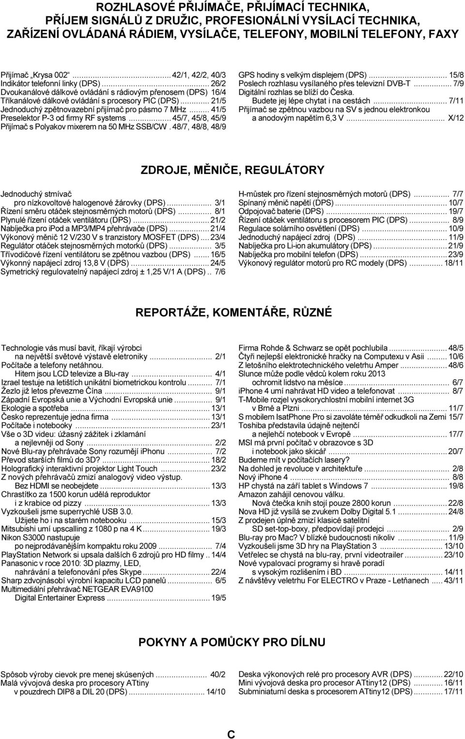 .. 21/5 Jednoduchý zpìtnovazební pøijímaè pro pásmo 7 MHz... 41/5 Preselektor P-3 od firmy RF systems...45/7, 45/8, 45/9 Pøijímaè s Polyakov mixerem na 50 MHz SSB/CW.