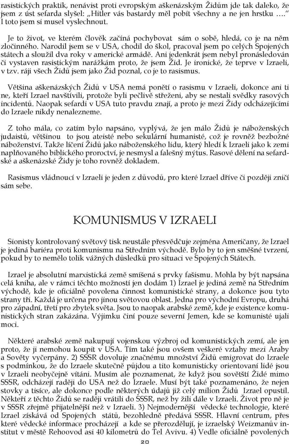 Narodil jsem se v USA, chodil do škol, pracoval jsem po celých Spojených státech a sloužil dva roky v americké armádě.