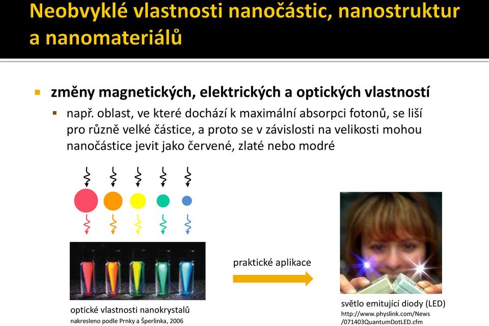 závislosti na velikosti mohou nanočástice jevit jako červené, zlaté nebo modré praktické aplikace