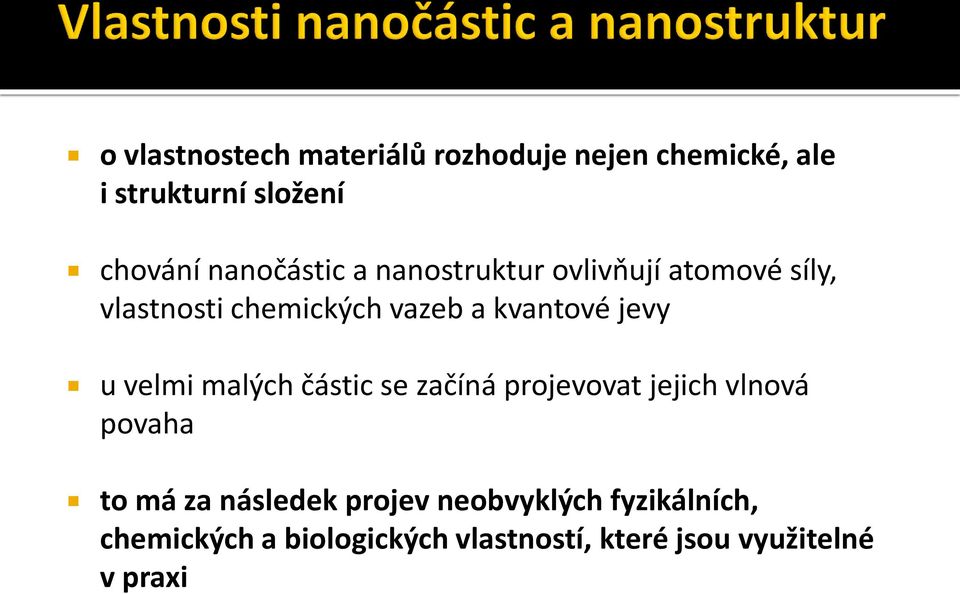 jevy u velmi malých částic se začíná projevovat jejich vlnová povaha to má za následek