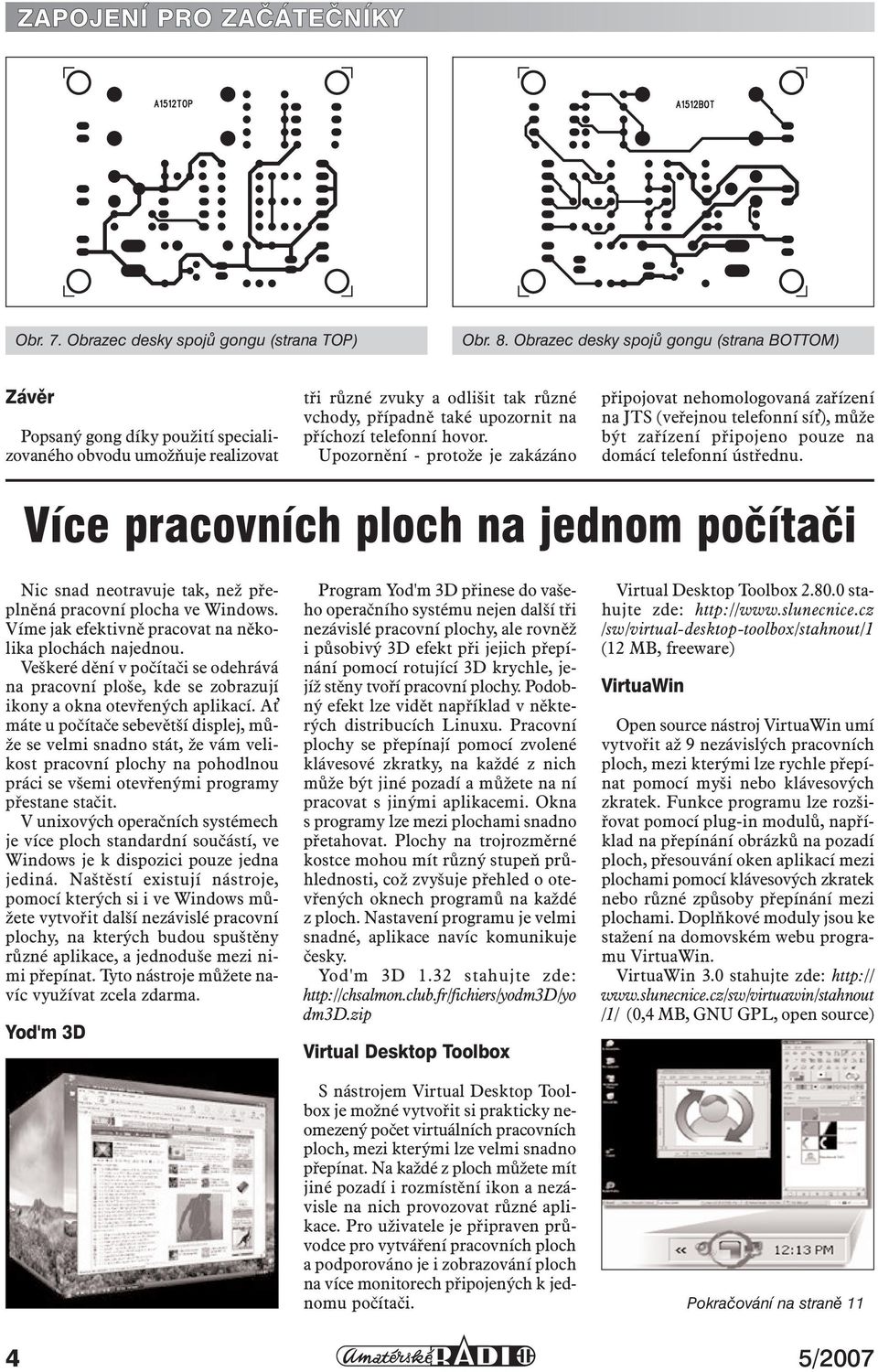 telefonní hovor. Upozornění - protože je zakázáno připojovat nehomologovaná zařízení na JTS (veřejnou telefonní sí ), může být zařízení připojeno pouze na domácí telefonní ústřednu.