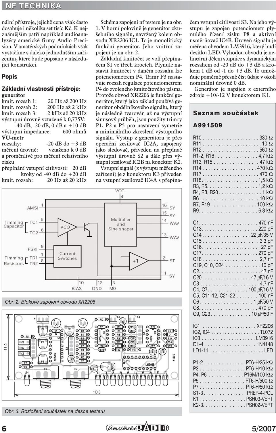 rozsah 1: 20 Hz až 200 Hz kmit. rozsah 2: 200 Hz až 2 khz kmit.