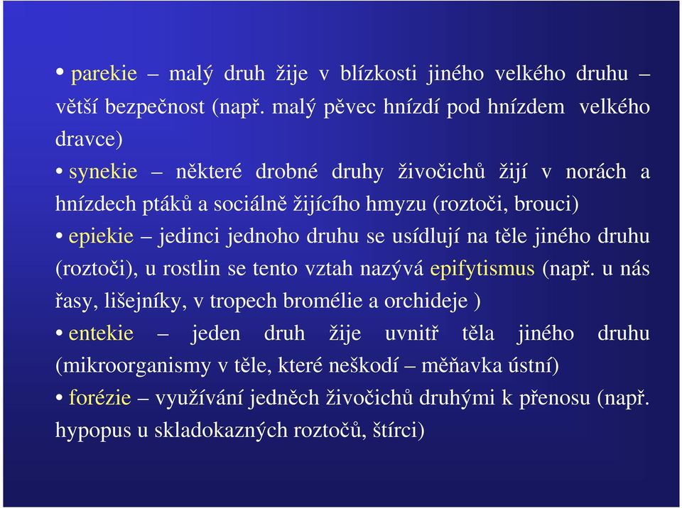 brouci) epiekie jedinci jednoho druhu se usídlují na těle jiného druhu (roztoči), u rostlin se tento vztah nazývá epifytismus (např.