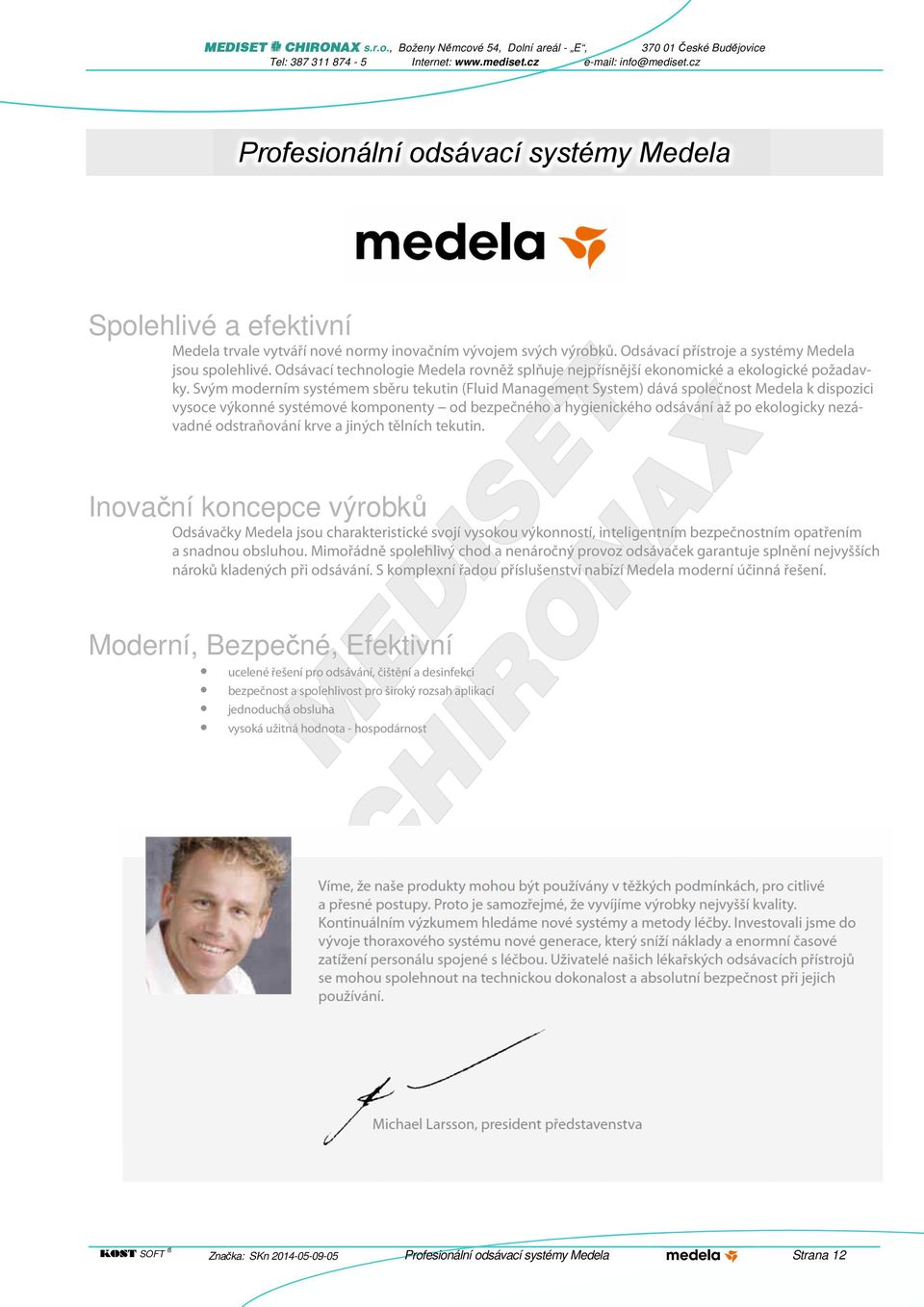 Svým moderním systémem sběru tekutin (Fluid Management System) dává společnost Medela k dispozici vysoce výkonné systémové komponenty -- od bezpečného a hygienického odsávání až po ekologicky