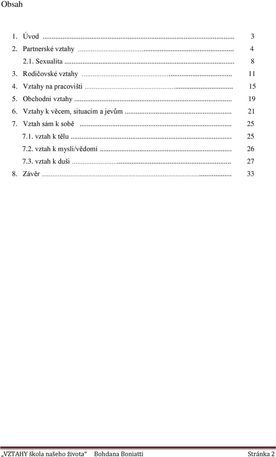 Vztahy k věcem, situacím a jevům... 21 7. Vztah sám k sobě... 25 7.1. vztah k tělu... 25 7.2. vztah k mysli/vědomí.