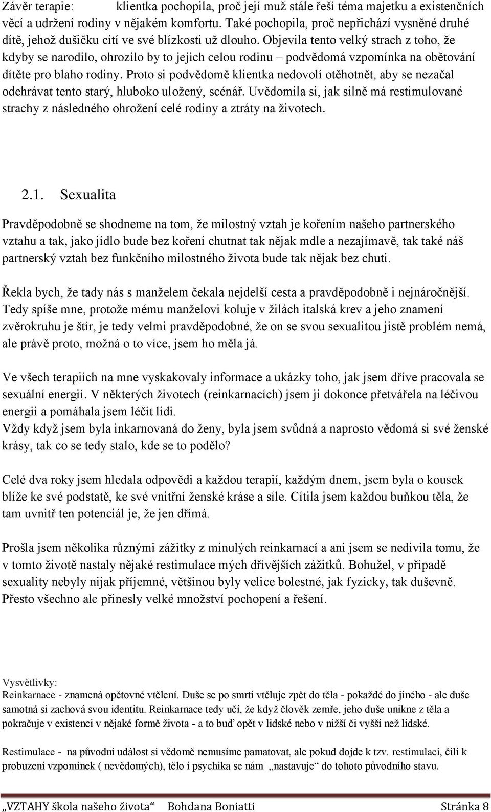 Objevila tento velký strach z toho, že kdyby se narodilo, ohrozilo by to jejich celou rodinu podvědomá vzpomínka na obětování dítěte pro blaho rodiny.