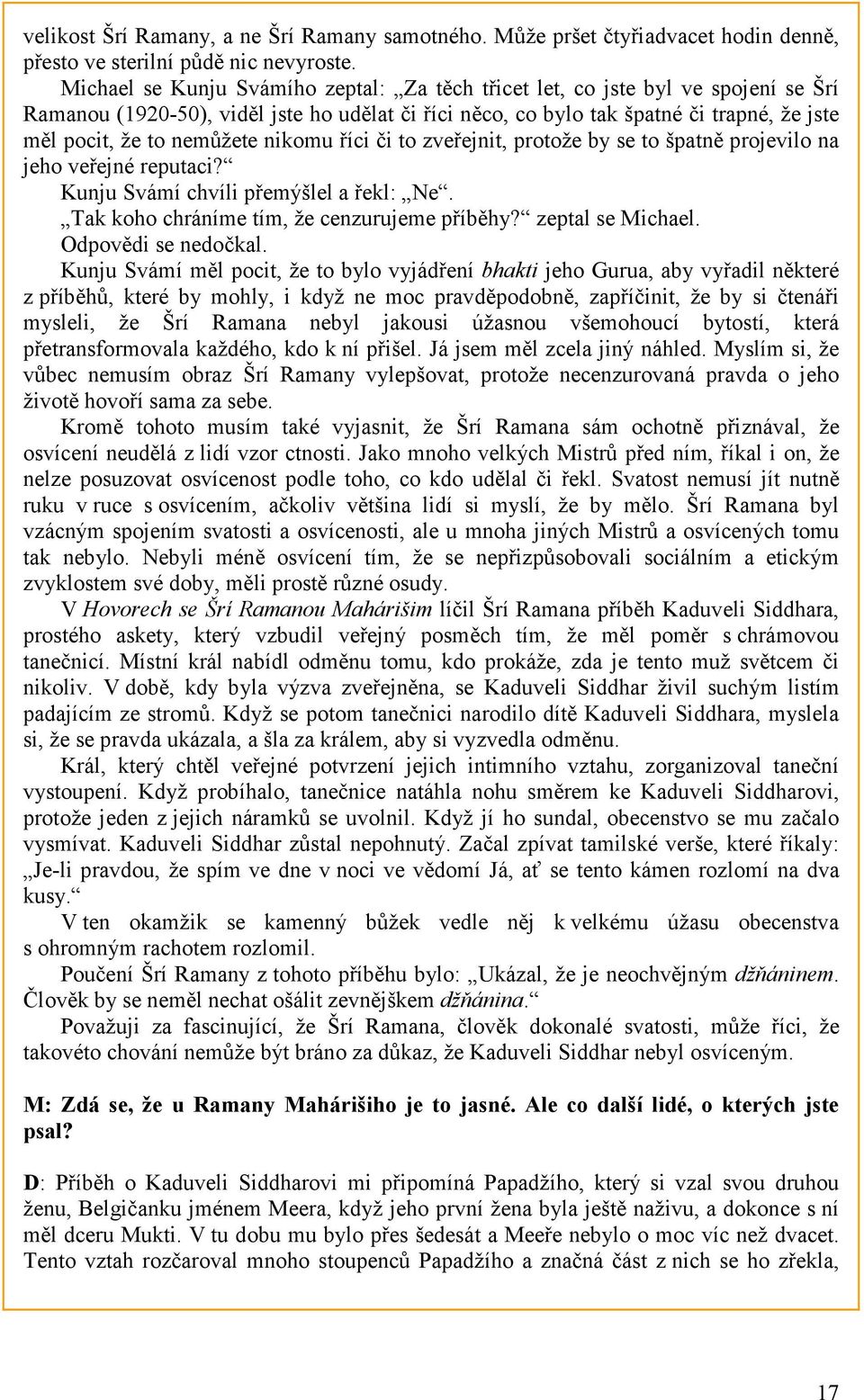 nemůžete nikomu říci či to zveřejnit, protože by se to špatně projevilo na jeho veřejné reputaci? Kunju Svámí chvíli přemýšlel a řekl: Ne. Tak koho chráníme tím, že cenzurujeme příběhy?