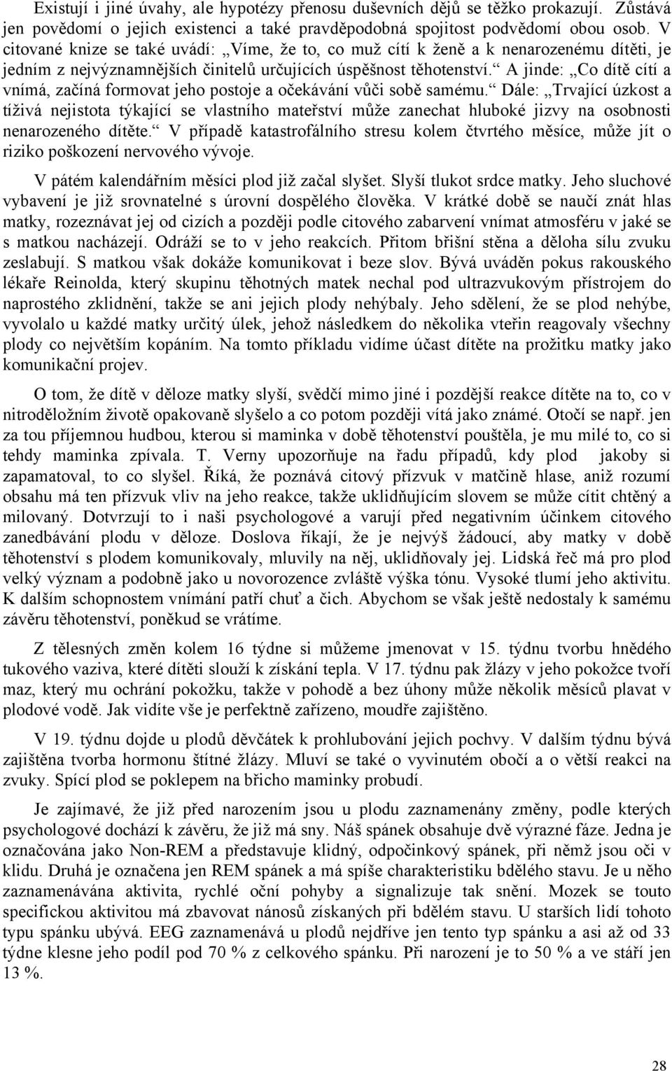 A jinde: Co dítě cítí a vnímá, začíná formovat jeho postoje a očekávání vůči sobě samému.