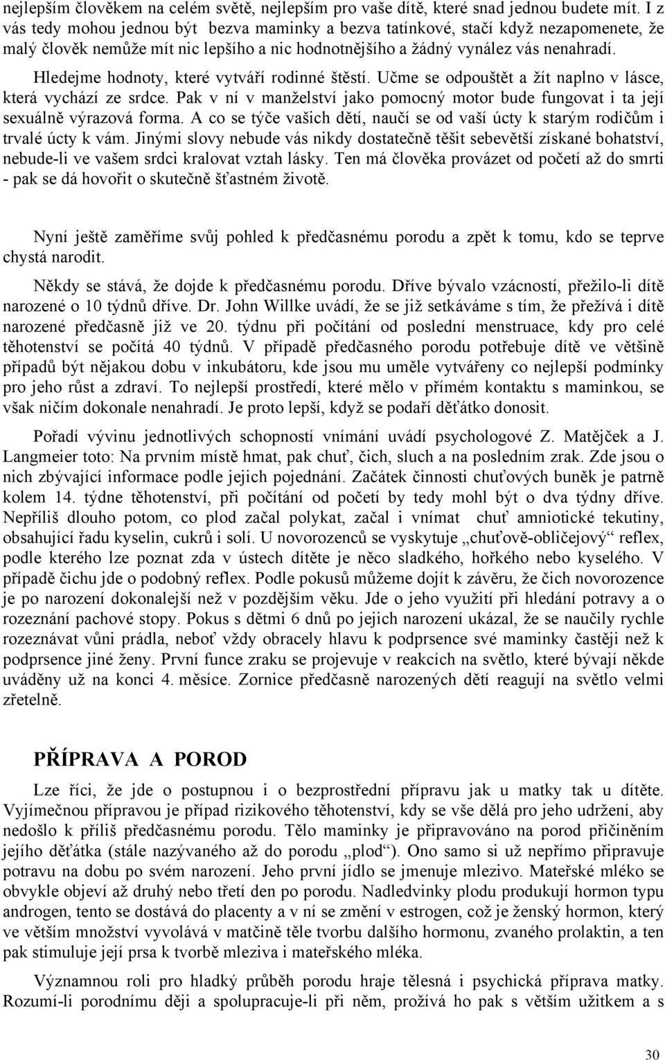 Hledejme hodnoty, které vytváří rodinné štěstí. Učme se odpouštět a žít naplno v lásce, která vychází ze srdce.