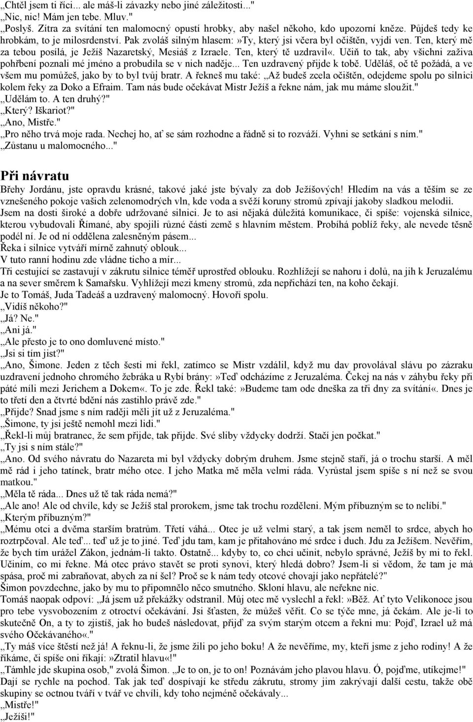 Ten, který tě uzdravil«. Učiň to tak, aby všichni zaživa pohřbení poznali mé jméno a probudila se v nich naděje... Ten uzdravený přijde k tobě.