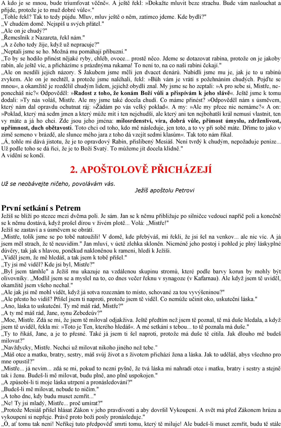 " Neptali jsme se ho. Možná mu pomáhají příbuzní." To by se hodilo přinést nějaké ryby, chléb, ovoce... prostě něco.