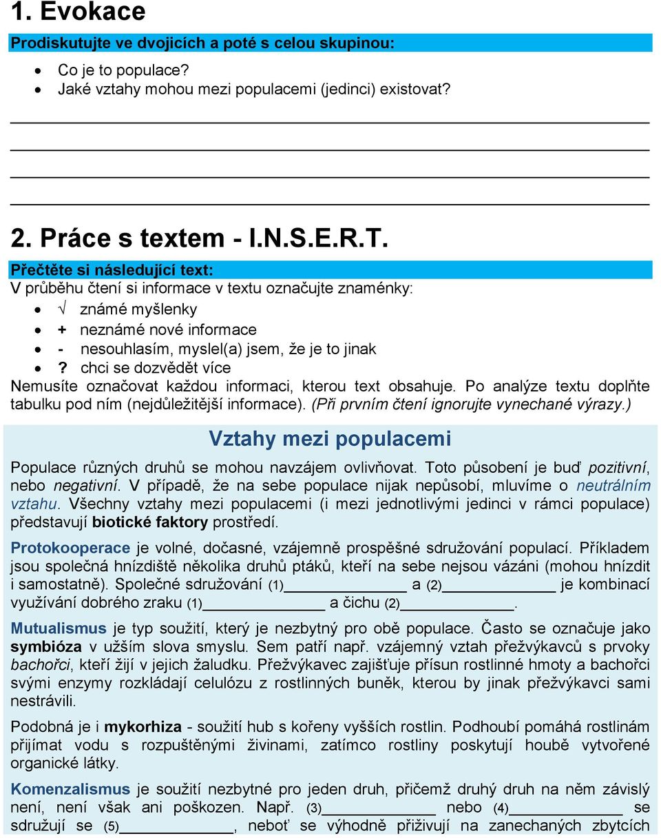 chci se dozvědět více Nemusíte označovat každou informaci, kterou text obsahuje. Po analýze textu doplňte tabulku pod ním (nejdůležitější informace). (Při prvním čtení ignorujte vynechané výrazy.