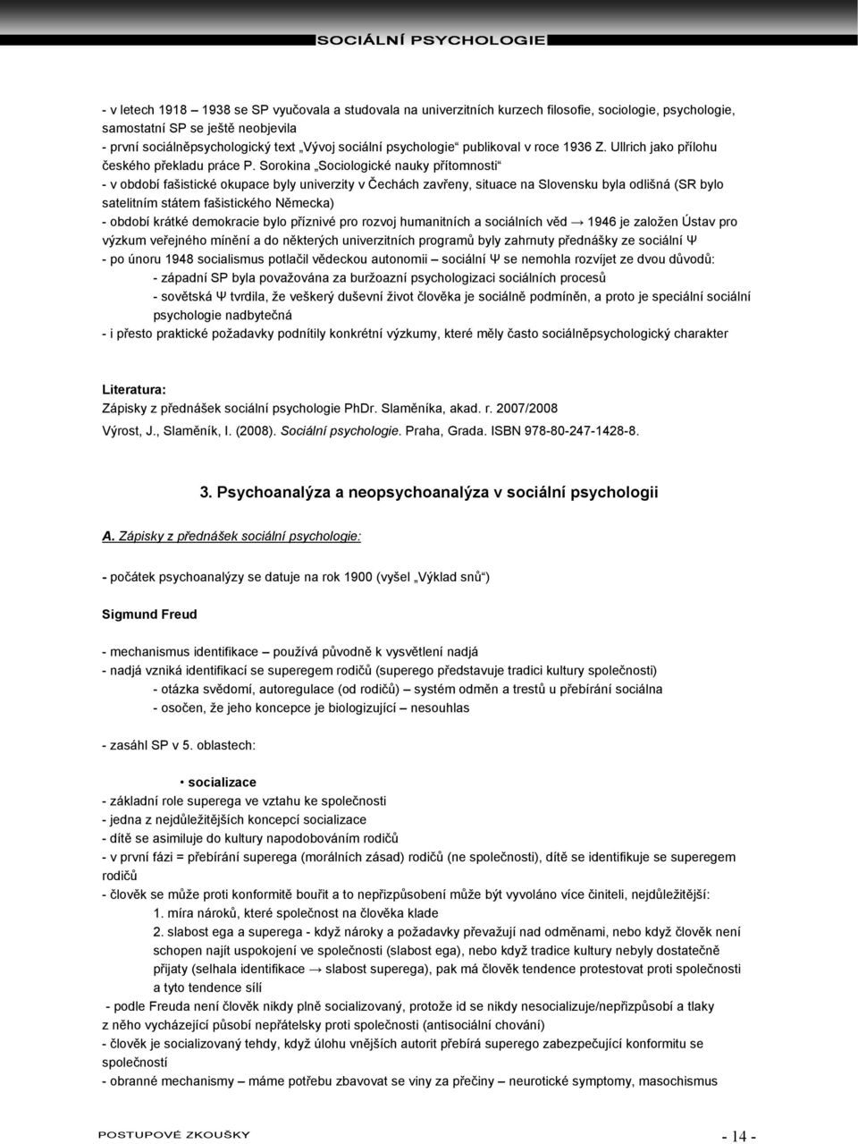 Sorokina Sociologické nauky přítomnosti - v období fašistické okupace byly univerzity v Čechách zavřeny, situace na Slovensku byla odlišná (SR bylo satelitním státem fašistického Německa) - období