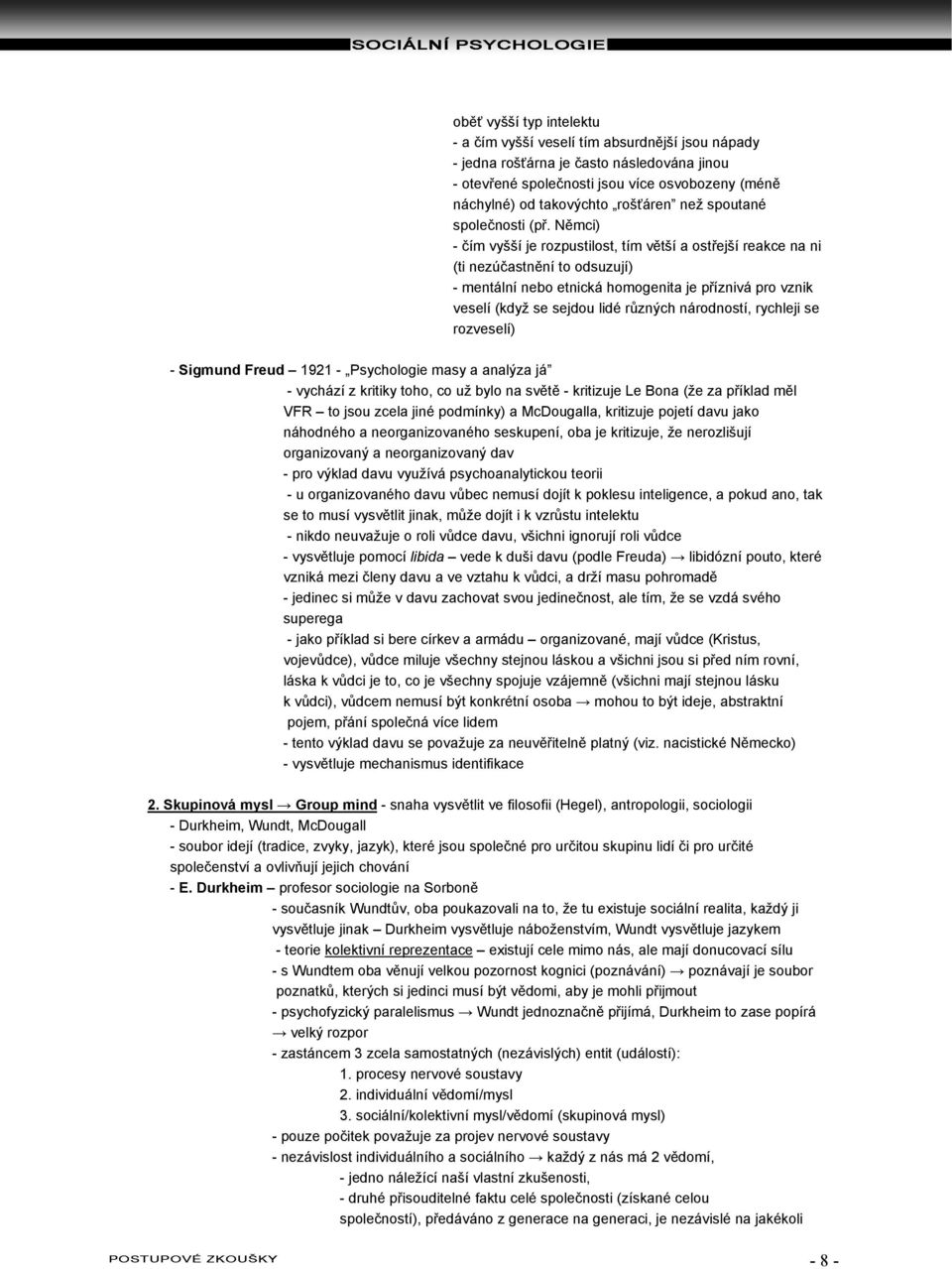 Němci) - čím vyšší je rozpustilost, tím větší a ostřejší reakce na ni (ti nezúčastnění to odsuzují) - mentální nebo etnická homogenita je příznivá pro vznik veselí (když se sejdou lidé různých