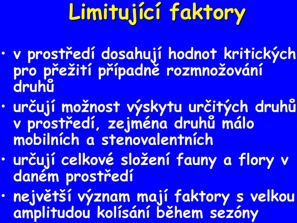 druhů málo mobilních a stenovalentních určují celkové složení fauny a flory v