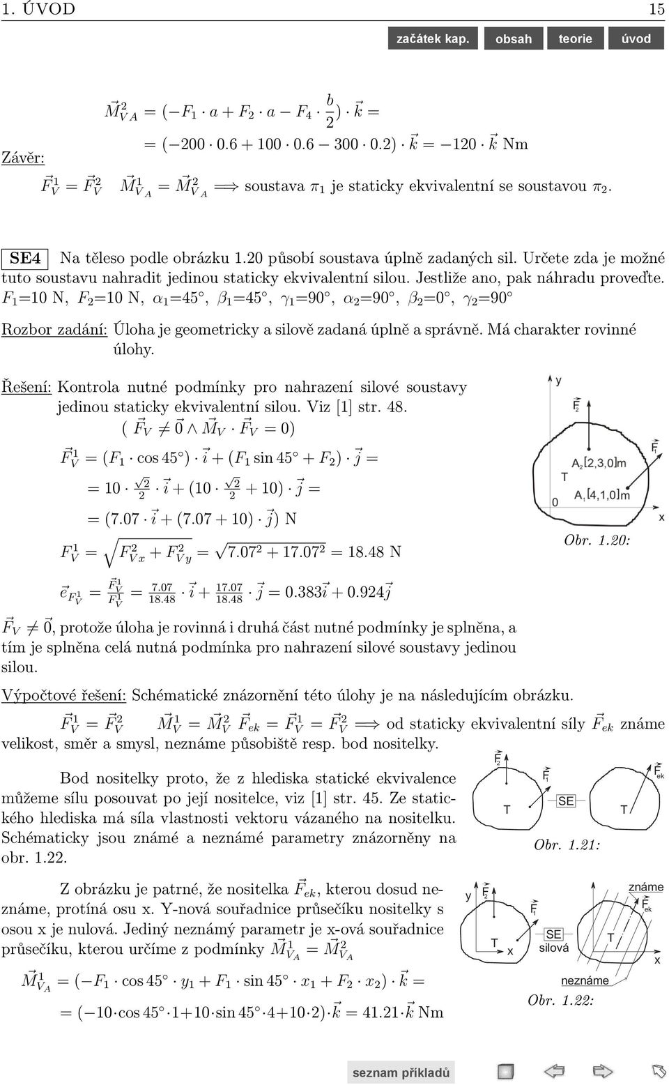 6=6 N M V 1 a A = (x i ( q ) j)dx= a (q x k)dx= q a k= x ek i ( ek ) j= x ek ek k= M V A x ek = q a a =3 mm ek = q = a q a Nositelka staticky ekvivalentní síly ek = q a j,