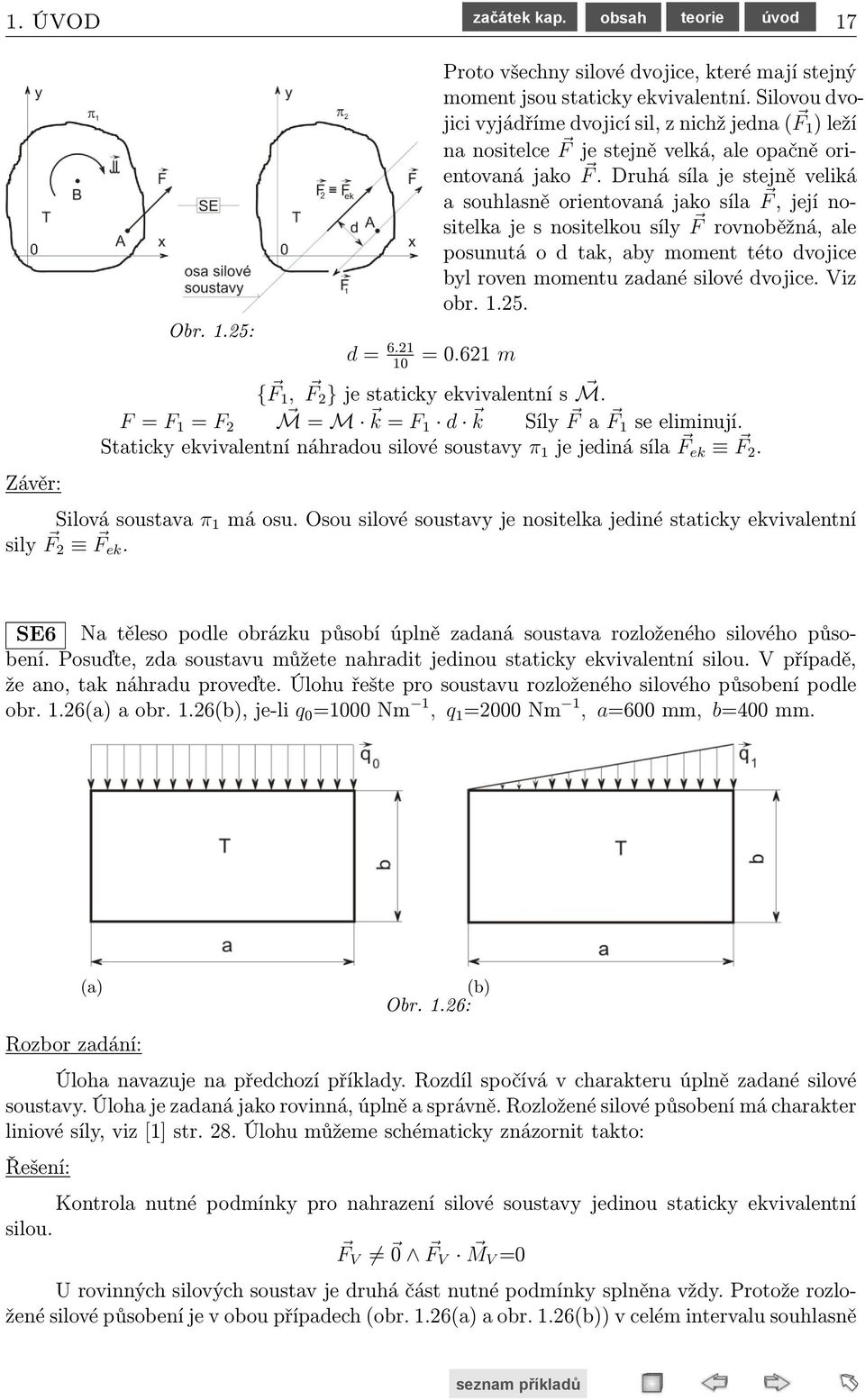 6 je při určování těžišť homogenních těles použit jednorozměrný výpočtový model z hlediska geometrie (pruty). Úlohy T.1 a T.