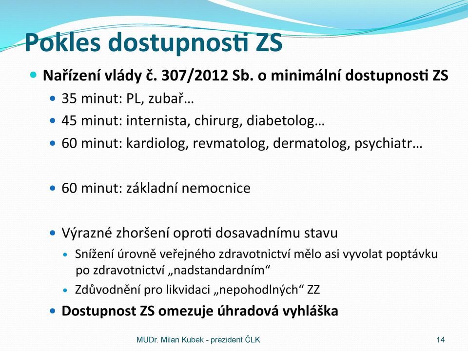 revmatolog, dermatolog, psychiatr 60 minut: základní nemocnice Výrazné zhoršení opro@ dosavadnímu stavu Snížení úrovně