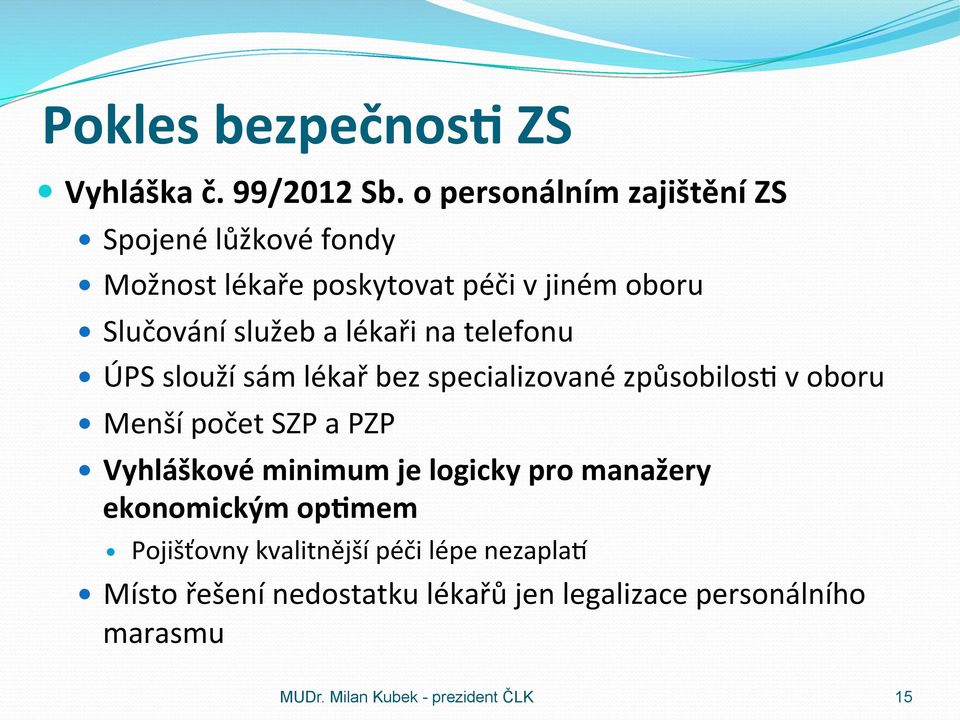 lékaři na telefonu ÚPS slouží sám lékař bez specializované způsobilos@ v oboru Menší počet SZP a PZP Vyhláškové