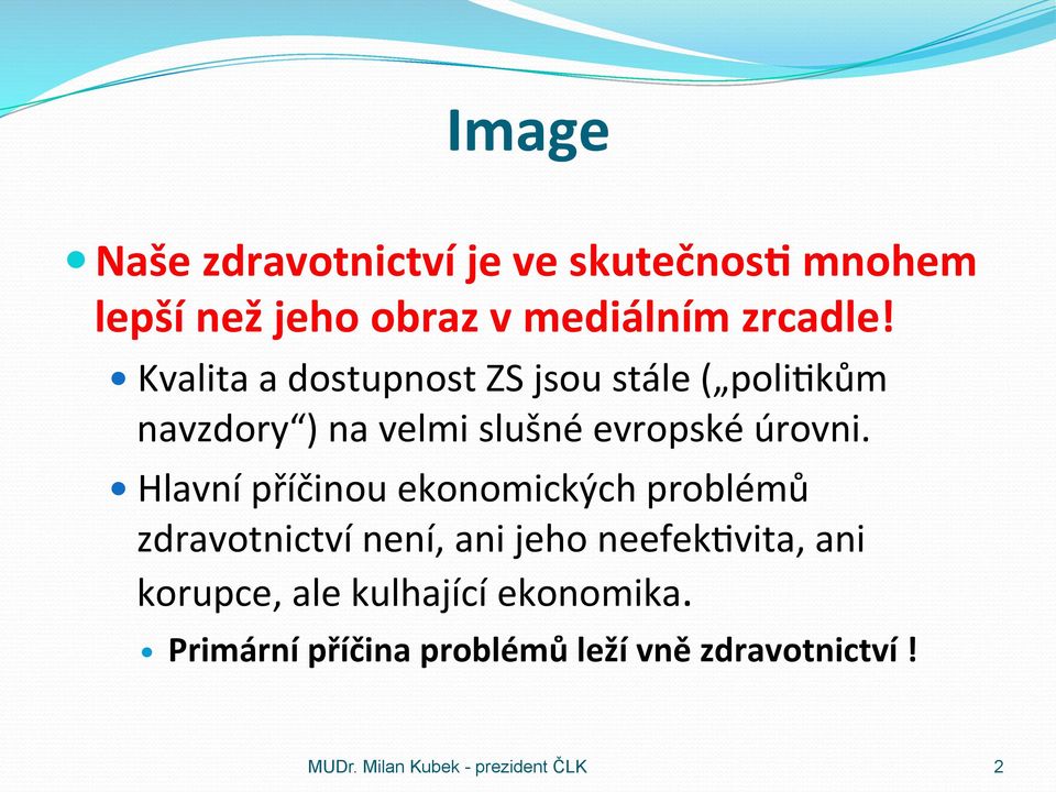 Hlavní příčinou ekonomických problémů zdravotnictví není, ani jeho neefek@vita, ani korupce,