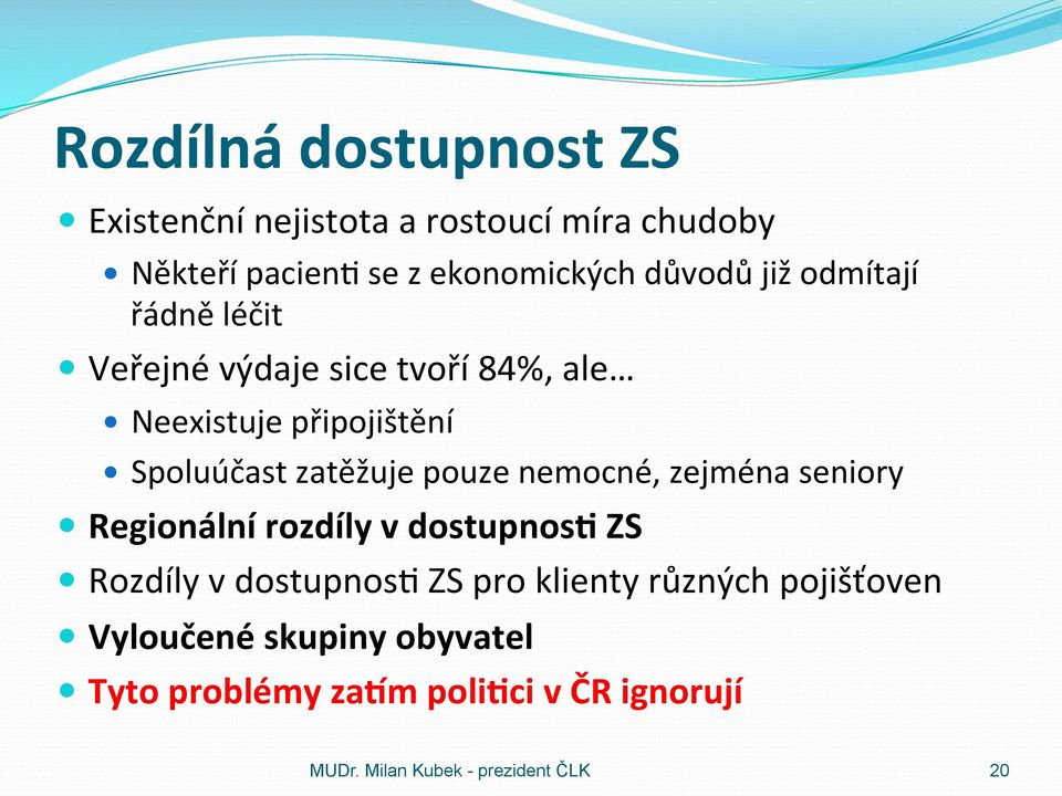 nemocné, zejména seniory Regionální rozdíly v dostupnos8 ZS Rozdíly v dostupnos@ ZS pro klienty různých