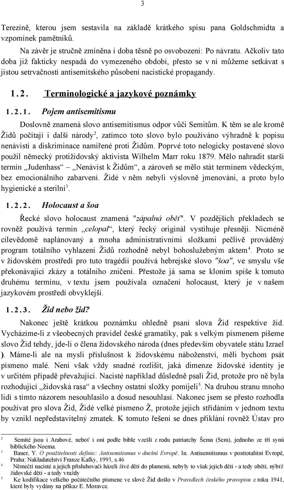 Terminologické a jazykové poznámky 1. 2. 1. Pojem antisemitismu Doslovně znamená slovo antisemitismus odpor vůči Semitům.