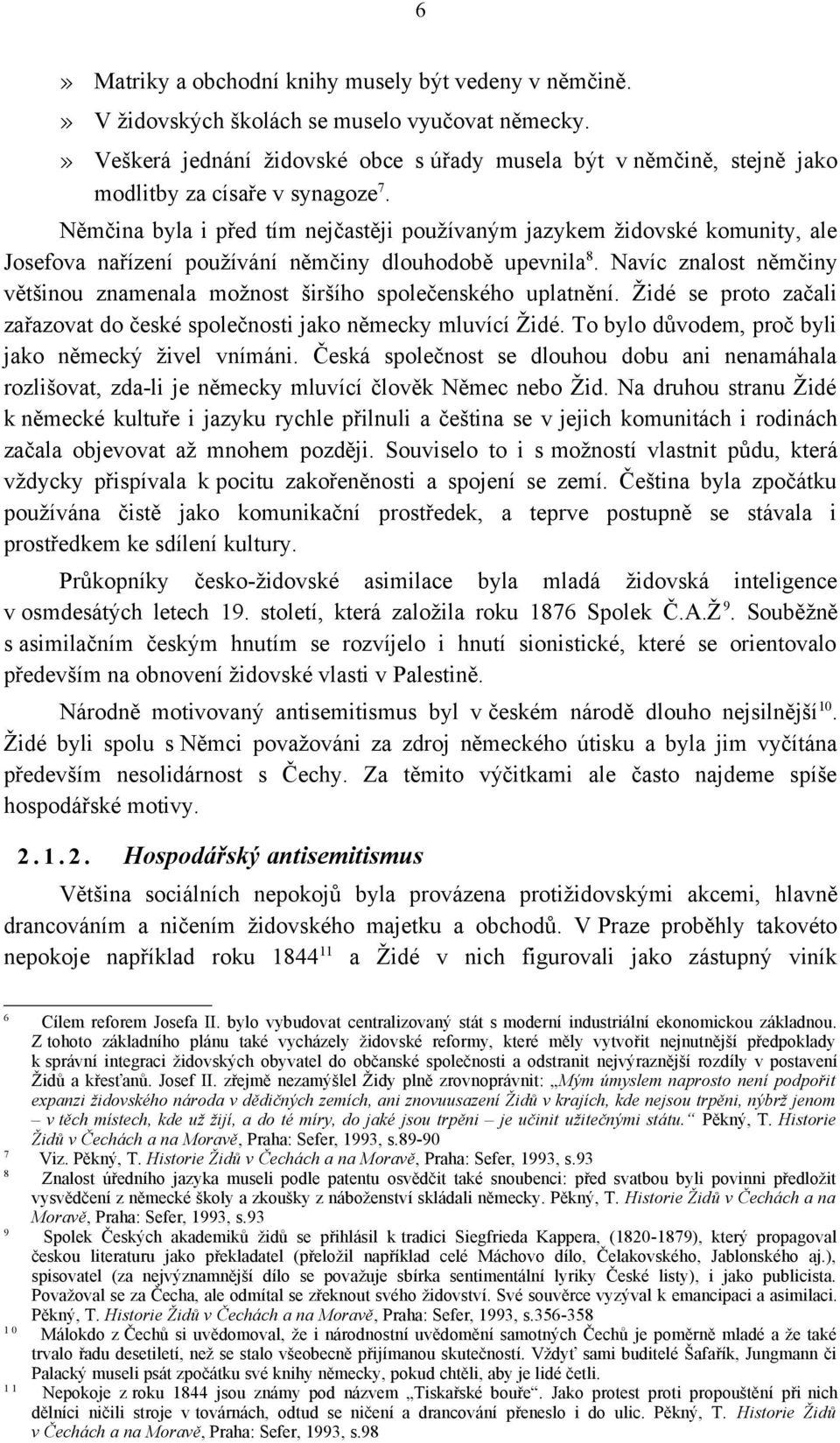 Němčina byla i před tím nejčastěji používaným jazykem židovské komunity, ale Josefova nařízení používání němčiny dlouhodobě upevnila 8.