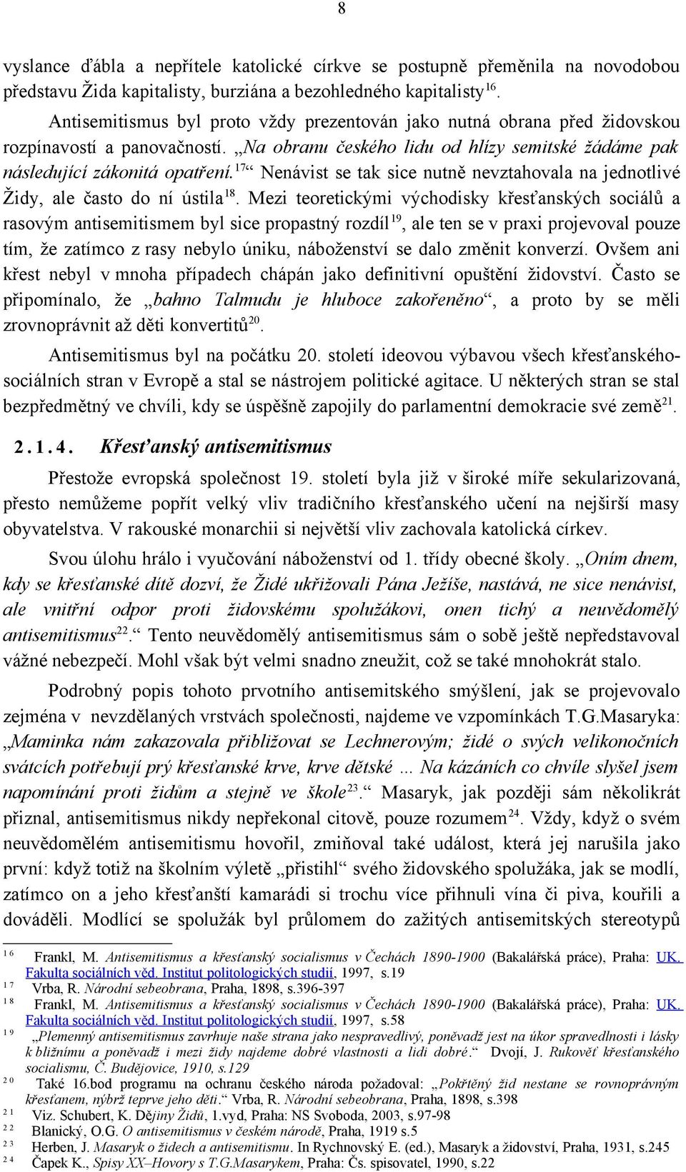 17 Nenávist se tak sice nutně nevztahovala na jednotlivé Židy, ale často do ní ústila 18.