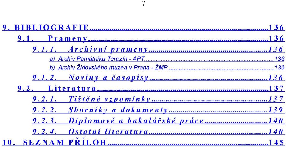 .. 1 3 6 9. 2. L i t e r a t u r a... 1 3 7 9. 2. 1. T i š t ě n é v z p o m í n k y... 1 3 7 9. 2. 2. S b o r n í k y a d o k u m e n t y.