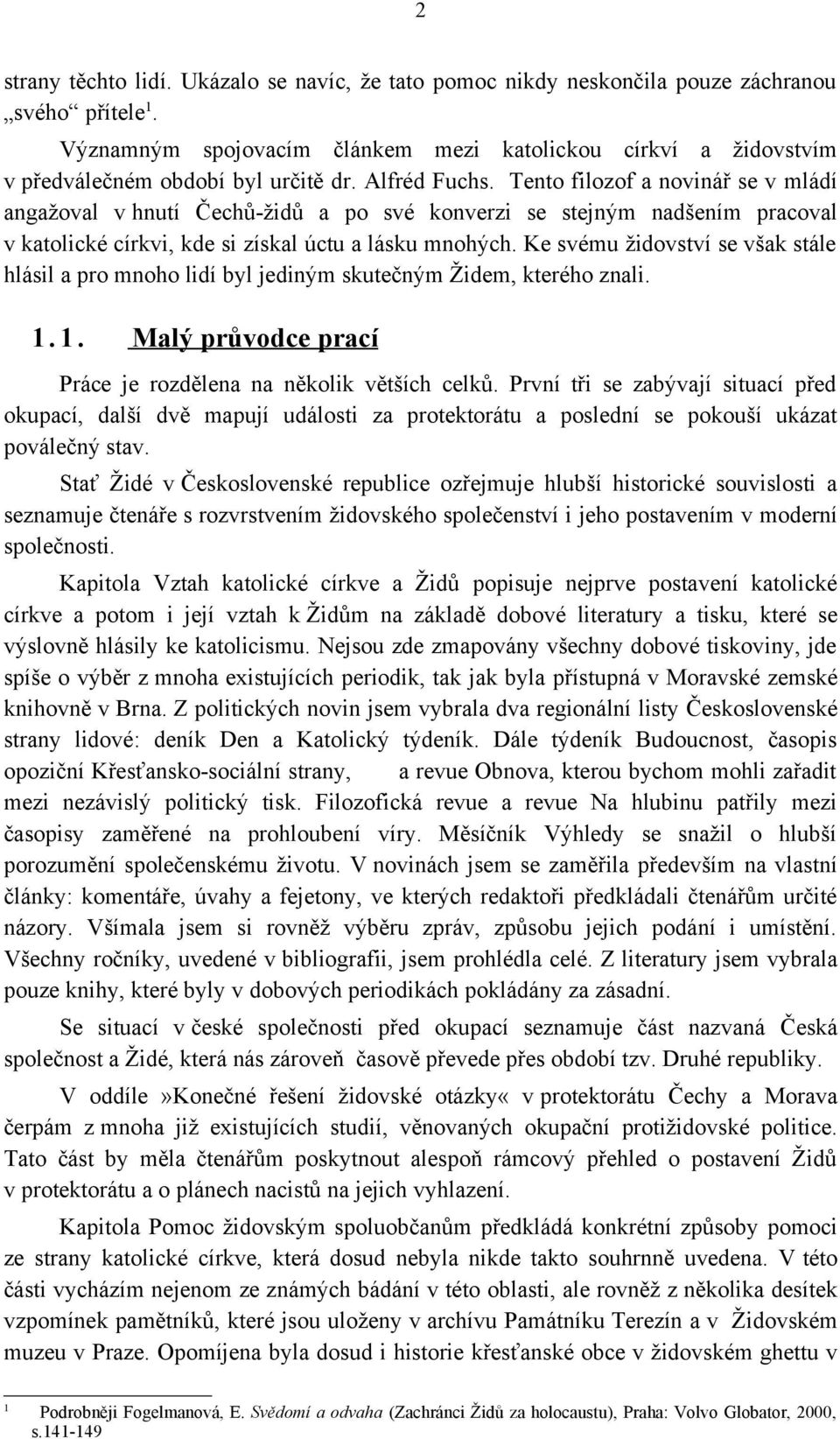 Tento filozof a novinář se v mládí angažoval v hnutí Čechů-židů a po své konverzi se stejným nadšením pracoval v katolické církvi, kde si získal úctu a lásku mnohých.