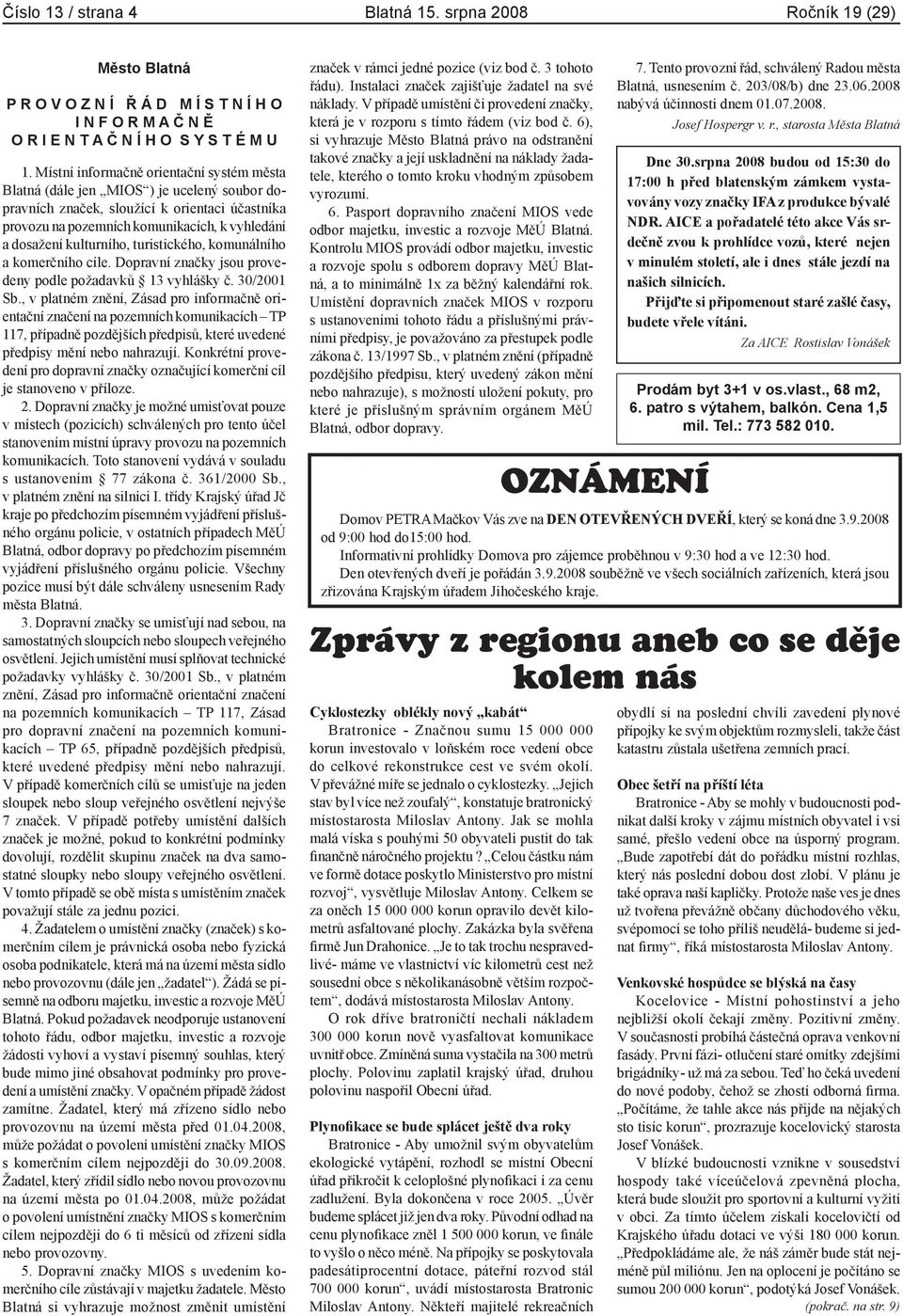 kulturního, turistického, komunálního a komerčního cíle. Dopravní značky jsou provedeny podle požadavků 13 vyhlášky č. 30/2001 Sb.