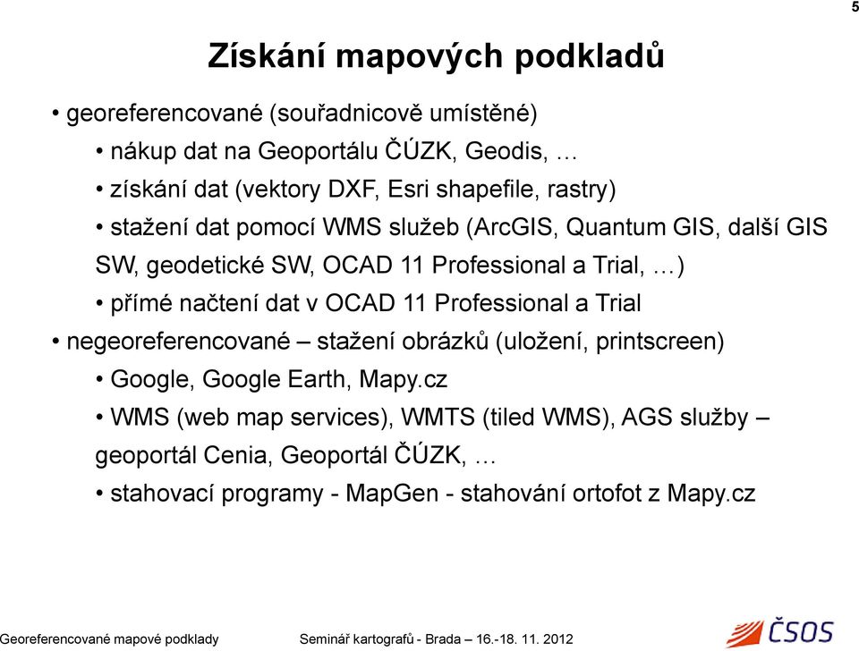 načtení dat v OCAD 11 Professional a Trial negeoreferencované stažení obrázků (uložení, printscreen) Google, Google Earth, Mapy.