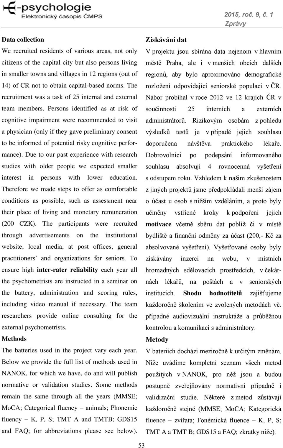 Persons identified as at risk of cognitive impairment were recommended to visit a physician (only if they gave preliminary consent to be informed of potential risky cognitive performance).