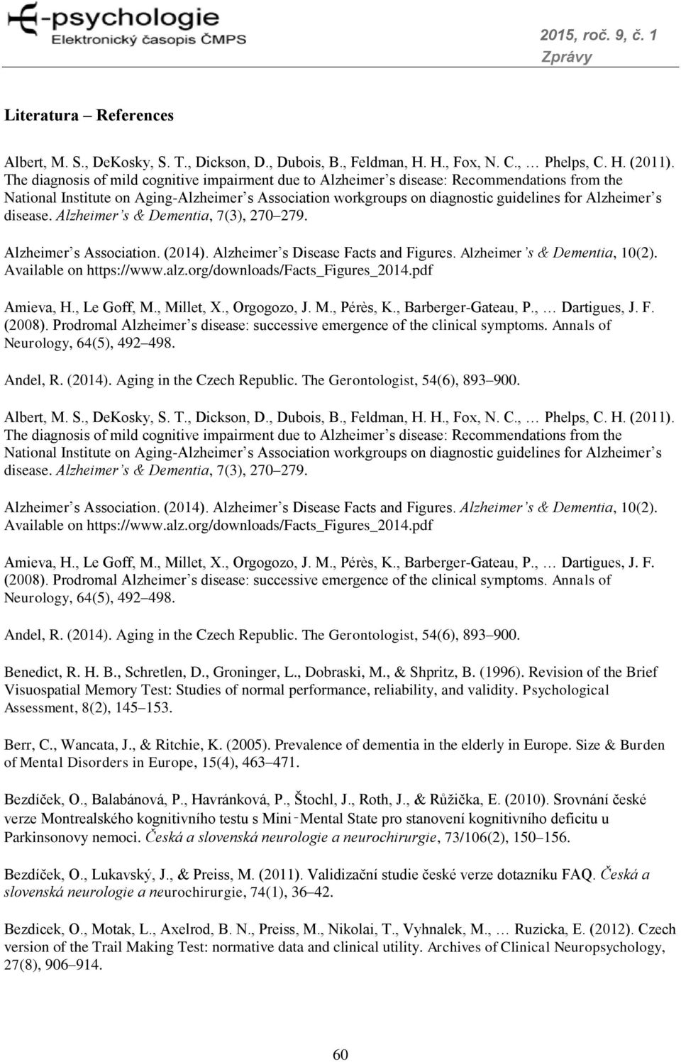 disease. Alzheimer s & Dementia, 7(3), 270 279. Alzheimer s Association. (2014). Alzheimer s Disease Facts and Figures. Alzheimer s & Dementia, 10(2). Available on https://www.alz.