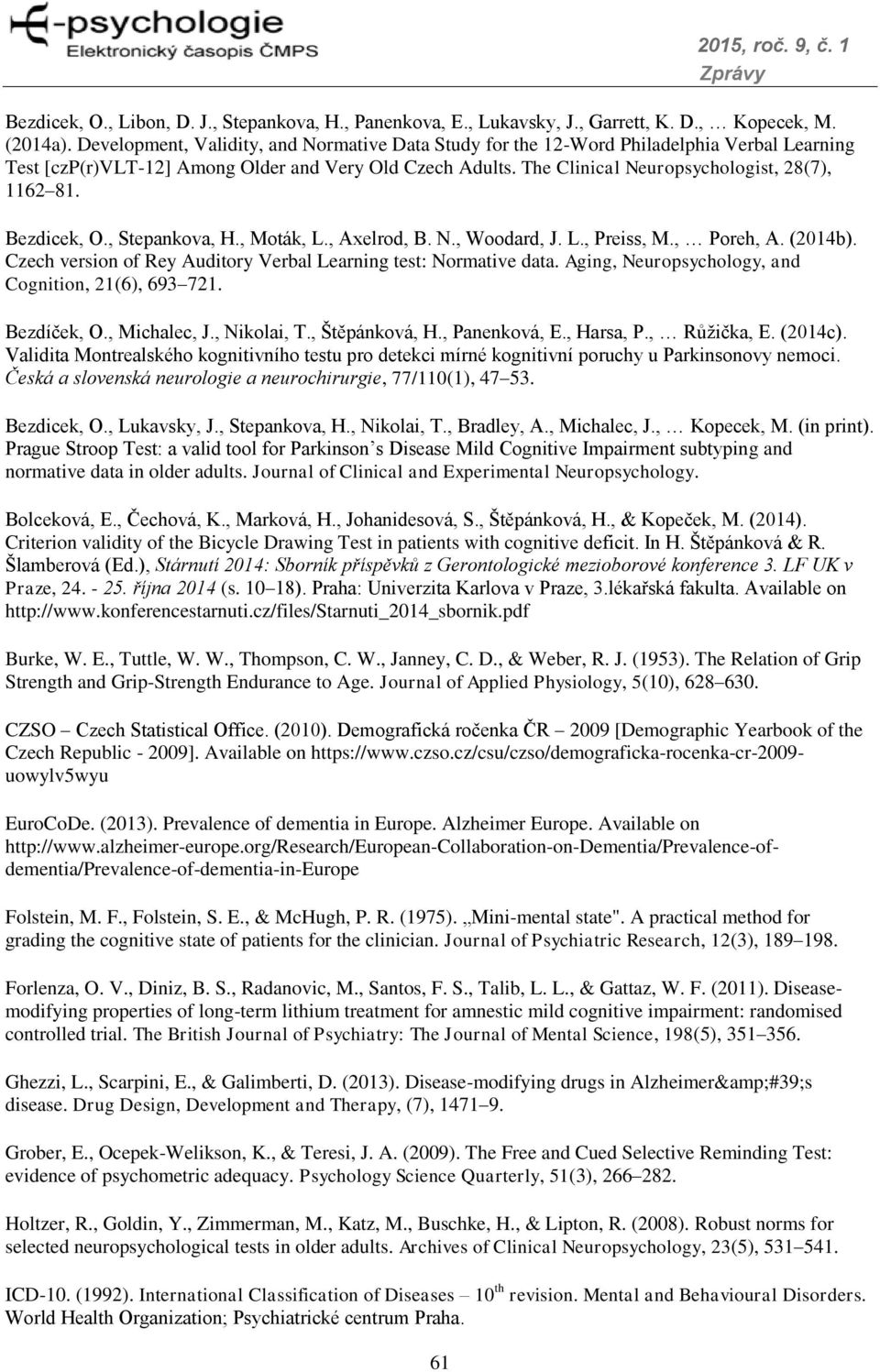 Bezdicek, O., Stepankova, H., Moták, L., Axelrod, B. N., Woodard, J. L., Preiss, M., Poreh, A. (2014b). Czech version of Rey Auditory Verbal Learning test: Normative data.