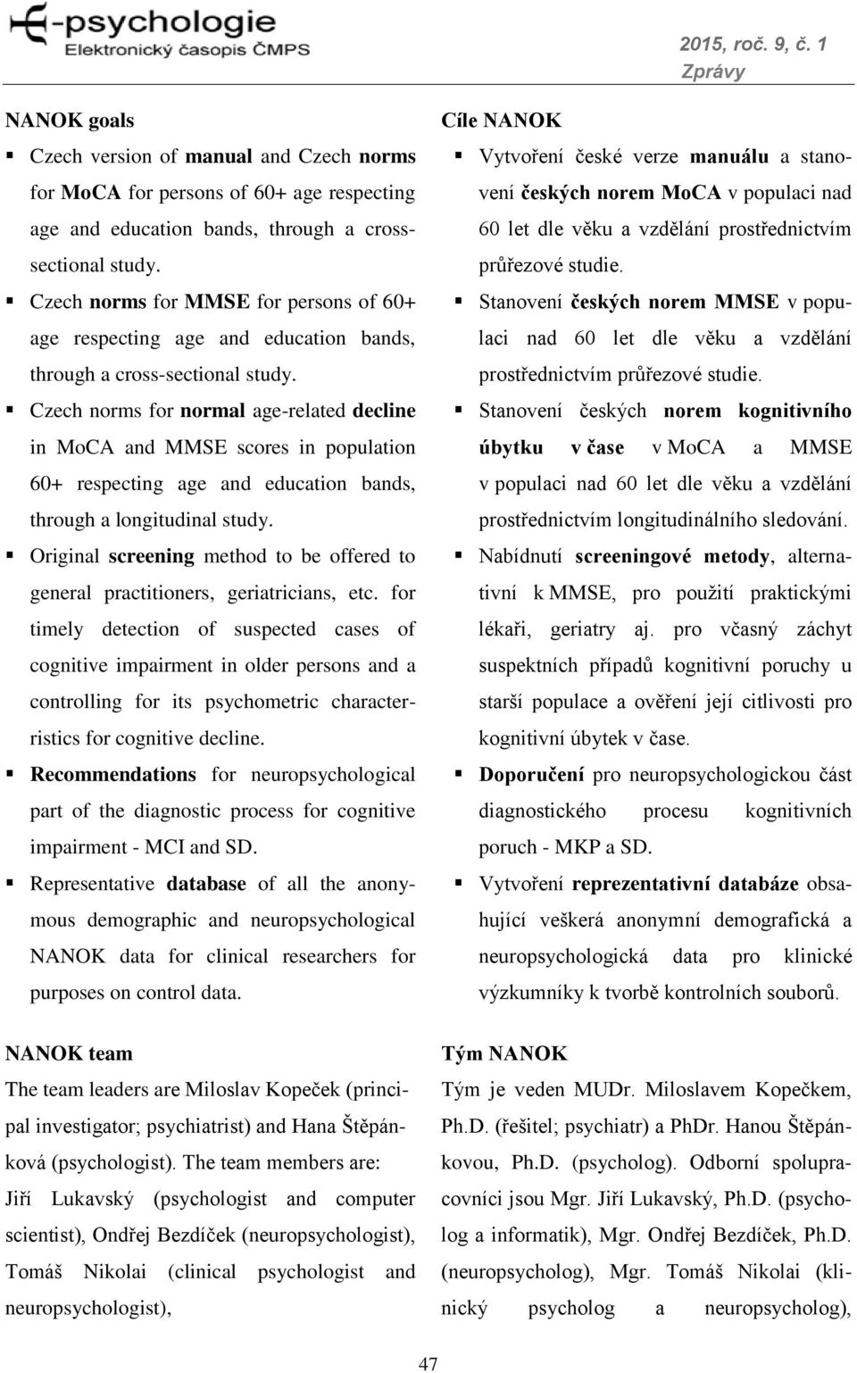 Czech norms for normal age-related decline in MoCA and MMSE scores in population 60+ respecting age and education bands, through a longitudinal study.