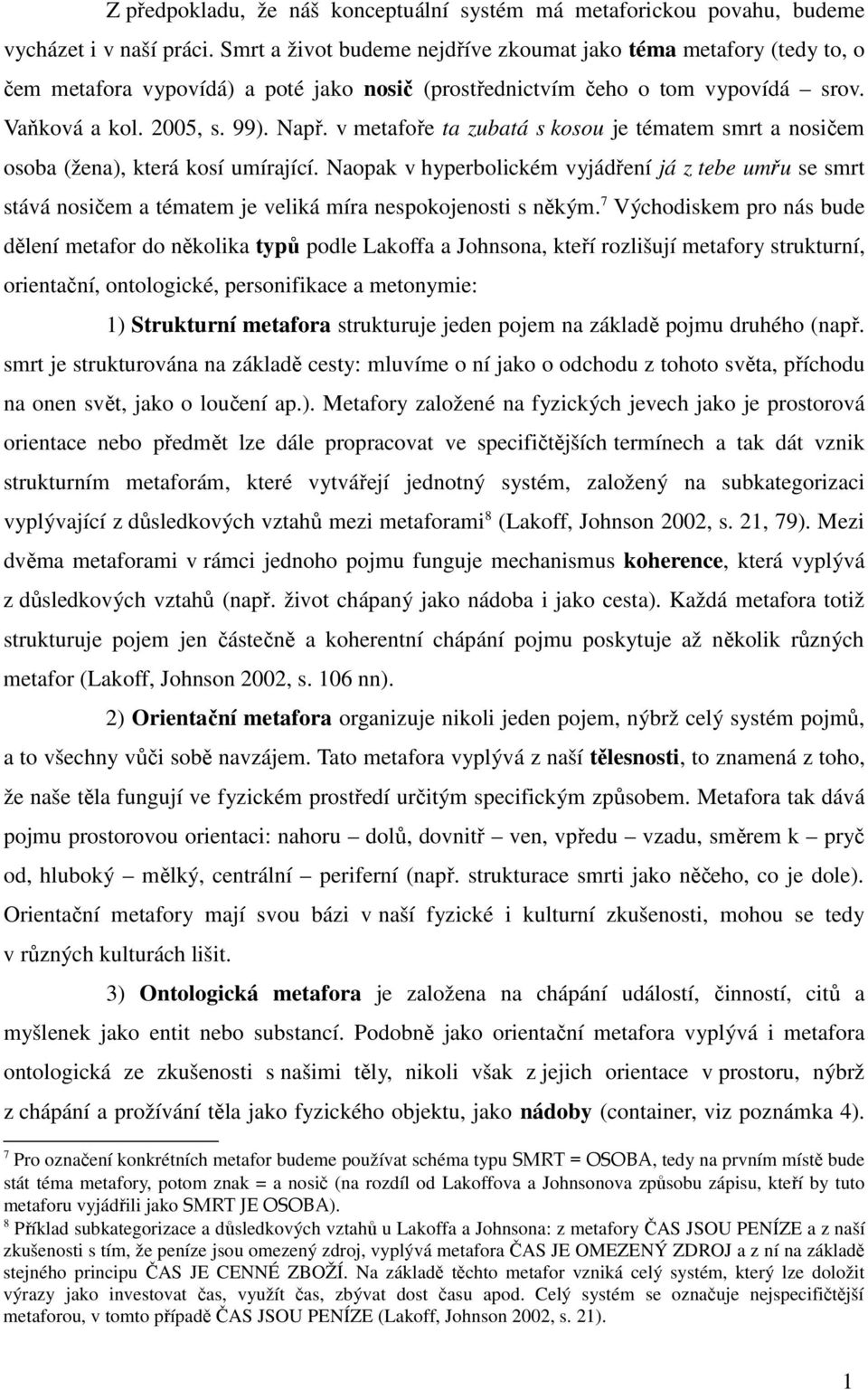 v metafoře ta zubatá s kosou je tématem smrt a nosičem osoba (žena), která kosí umírající.