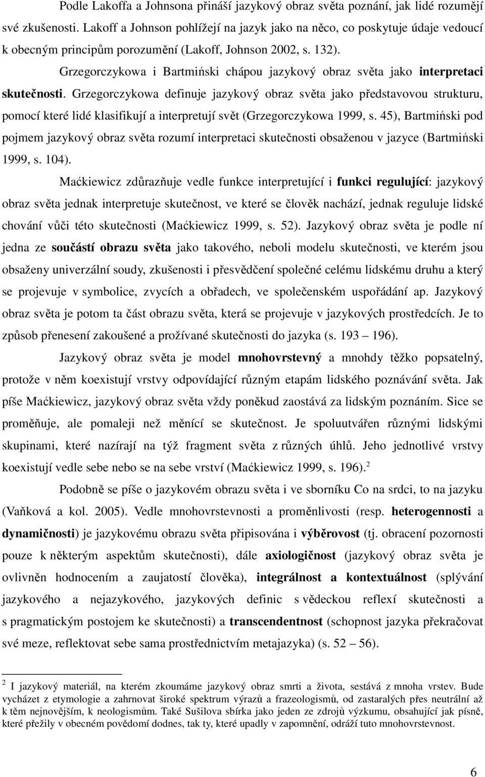 Grzegorczykowa i Bartmiński chápou jazykový obraz světa jako interpretaci skutečnosti.