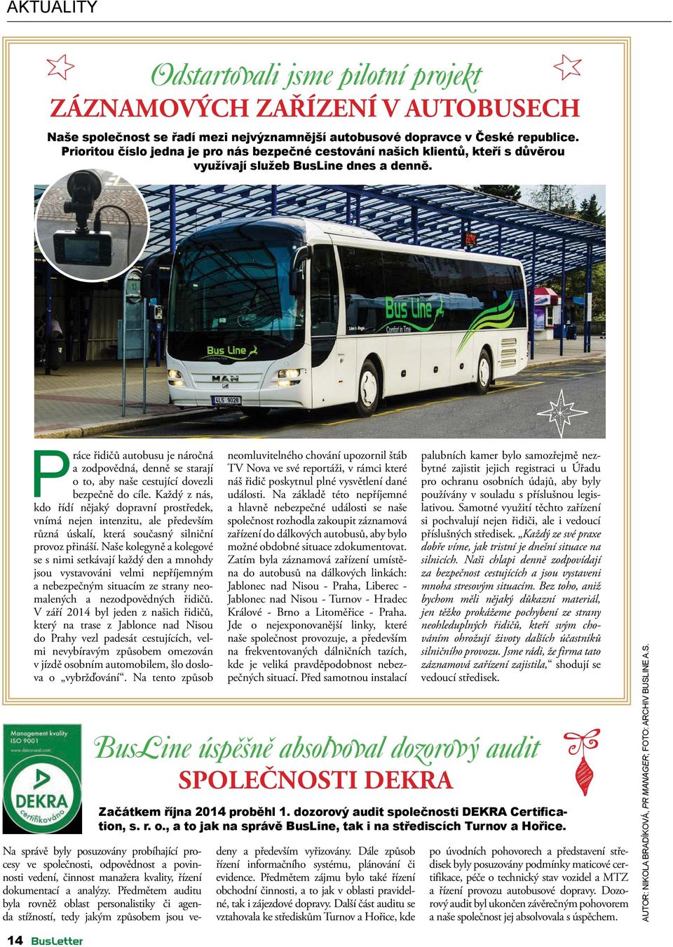 Práce řidičů autobusu je náročná a zodpovědná, denně se starají o to, aby naše cestující dovezli bezpečně do cíle.