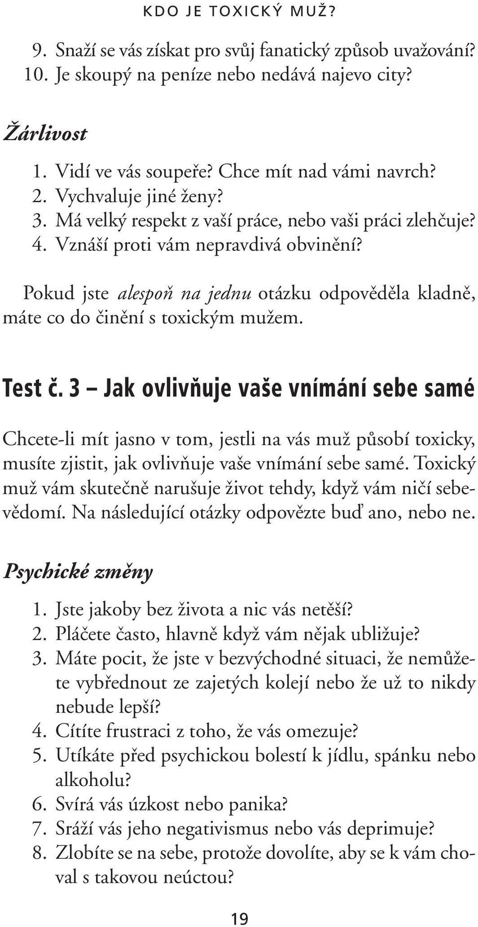 Pokud jste alespoà na jednu otázku odpovûdûla kladnû, máte co do ãinûní s toxick m muïem. Test č.