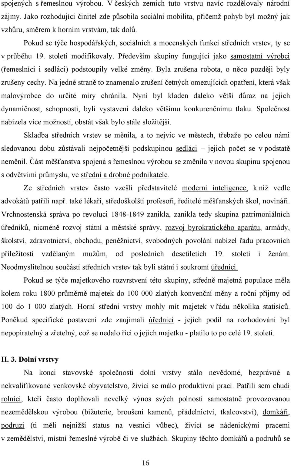 Pokud se týče hospodářských, sociálních a mocenských funkcí středních vrstev, ty se v průběhu 19. století modifikovaly.