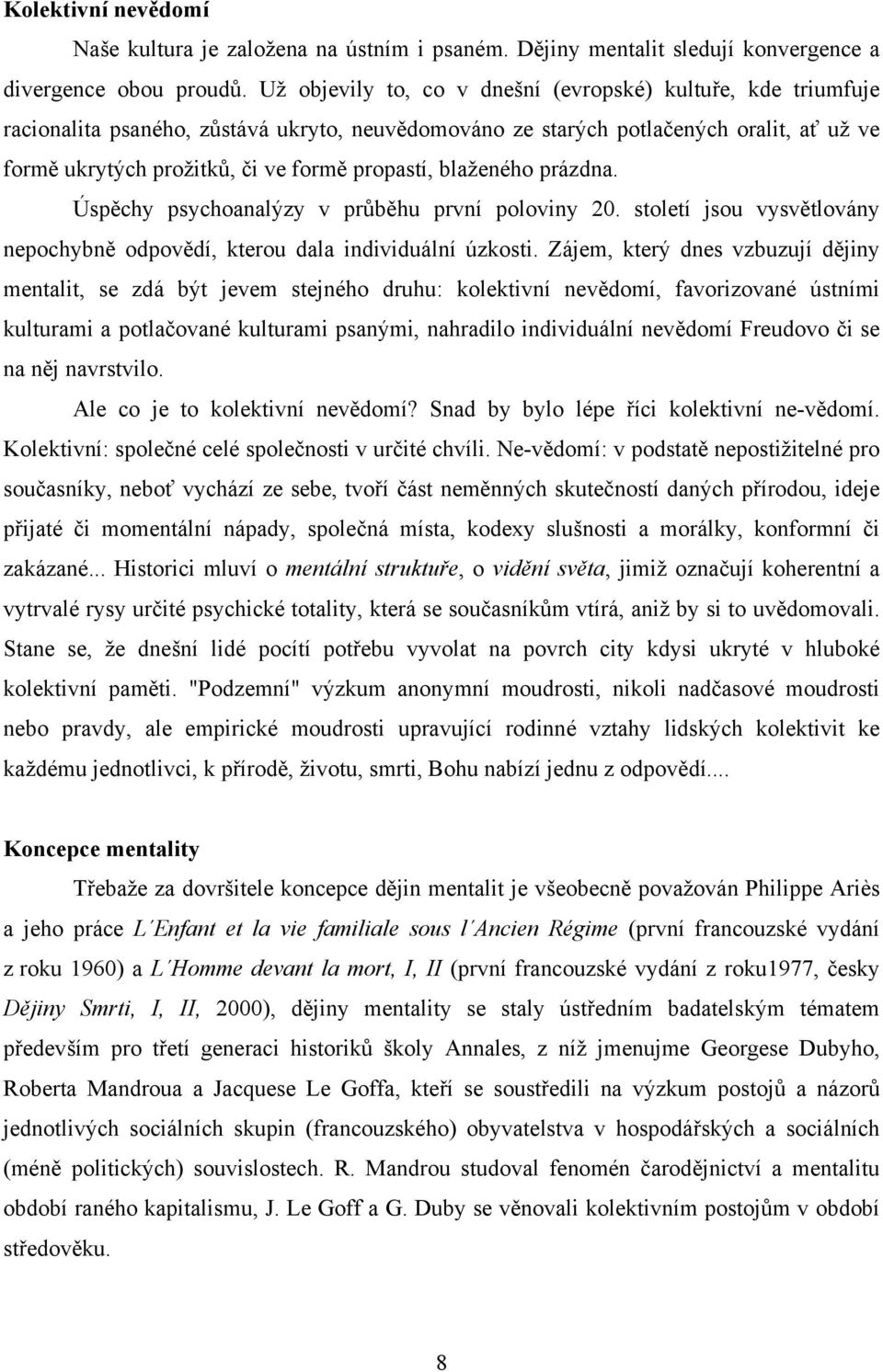 blaženého prázdna. Úspěchy psychoanalýzy v průběhu první poloviny 20. století jsou vysvětlovány nepochybně odpovědí, kterou dala individuální úzkosti.