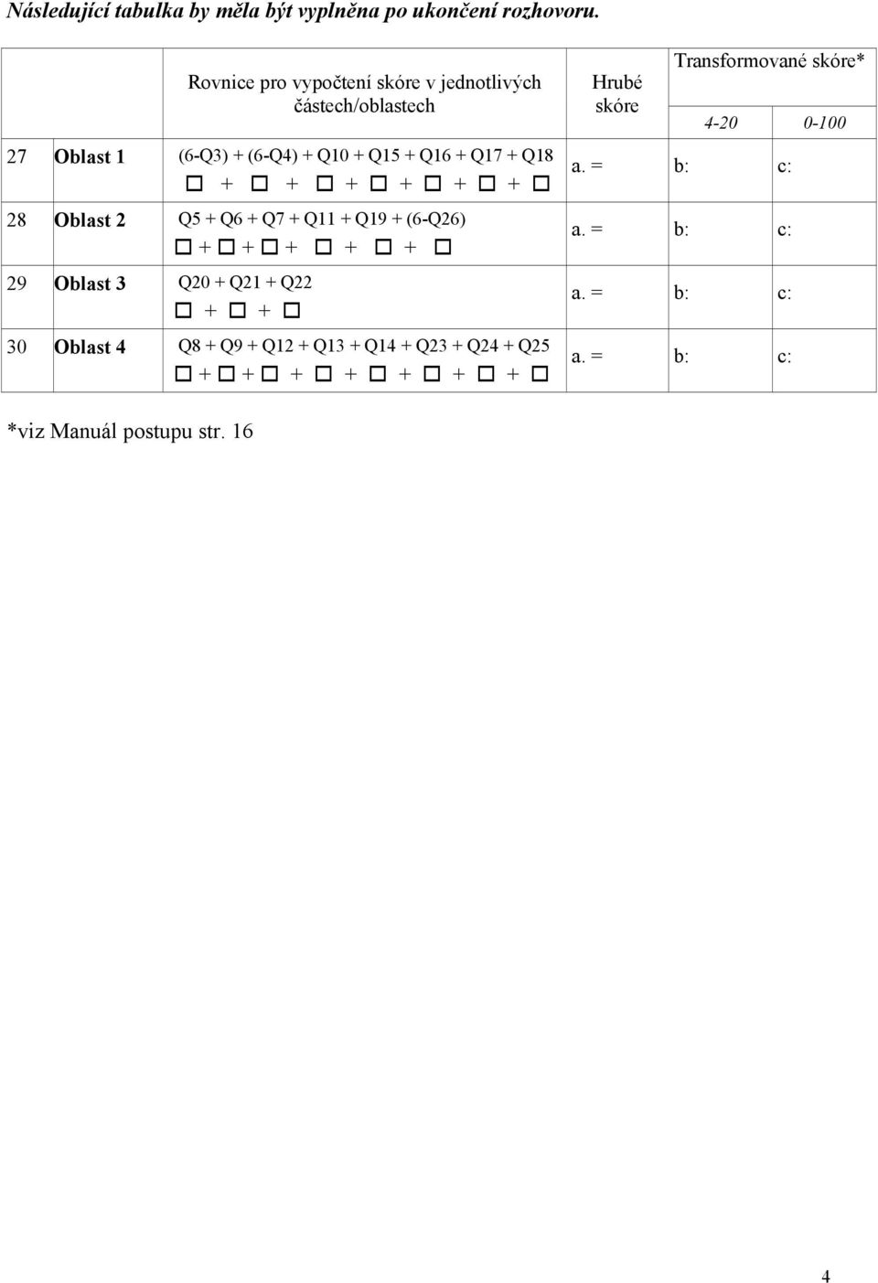 Q18 + + + + + + 28 Oblast 2 Q5 + Q6 + Q7 + Q11 + Q19 + (6-Q26) + + + + + 29 Oblast 3 Q20 + Q21 + Q22 + + 30 Oblast 4