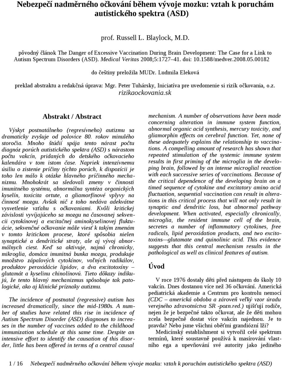 doi: 10.1588/medver.2008.05.00182 do češtiny preložila MUDr. Ludmila Eleková preklad abstraktu a redakčná úprava: Mgr. Peter Tuhársky, Iniciatíva pre uvedomenie si rizík očkovania, o.z. rizikaockovania.