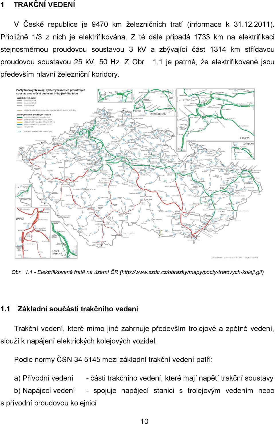 Obr. 1.1 - Elektrifikované tratě na území ČR (http://www.szdc.cz/obrazky/mapy/pocty-tratovych-koleji.gif) 1.